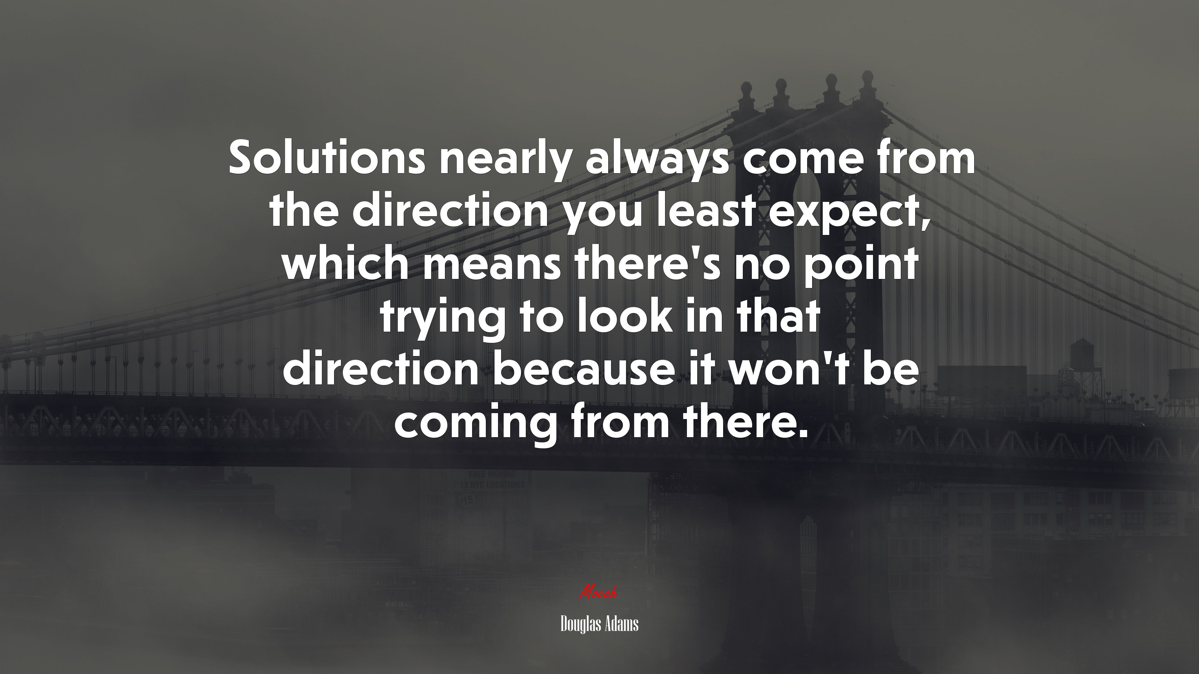 Solutions nearly always come from the direction you least expect, which means there’s no point trying to look in that direction because it won’t be coming from there. | Douglas Adams quote HD Wallpaper