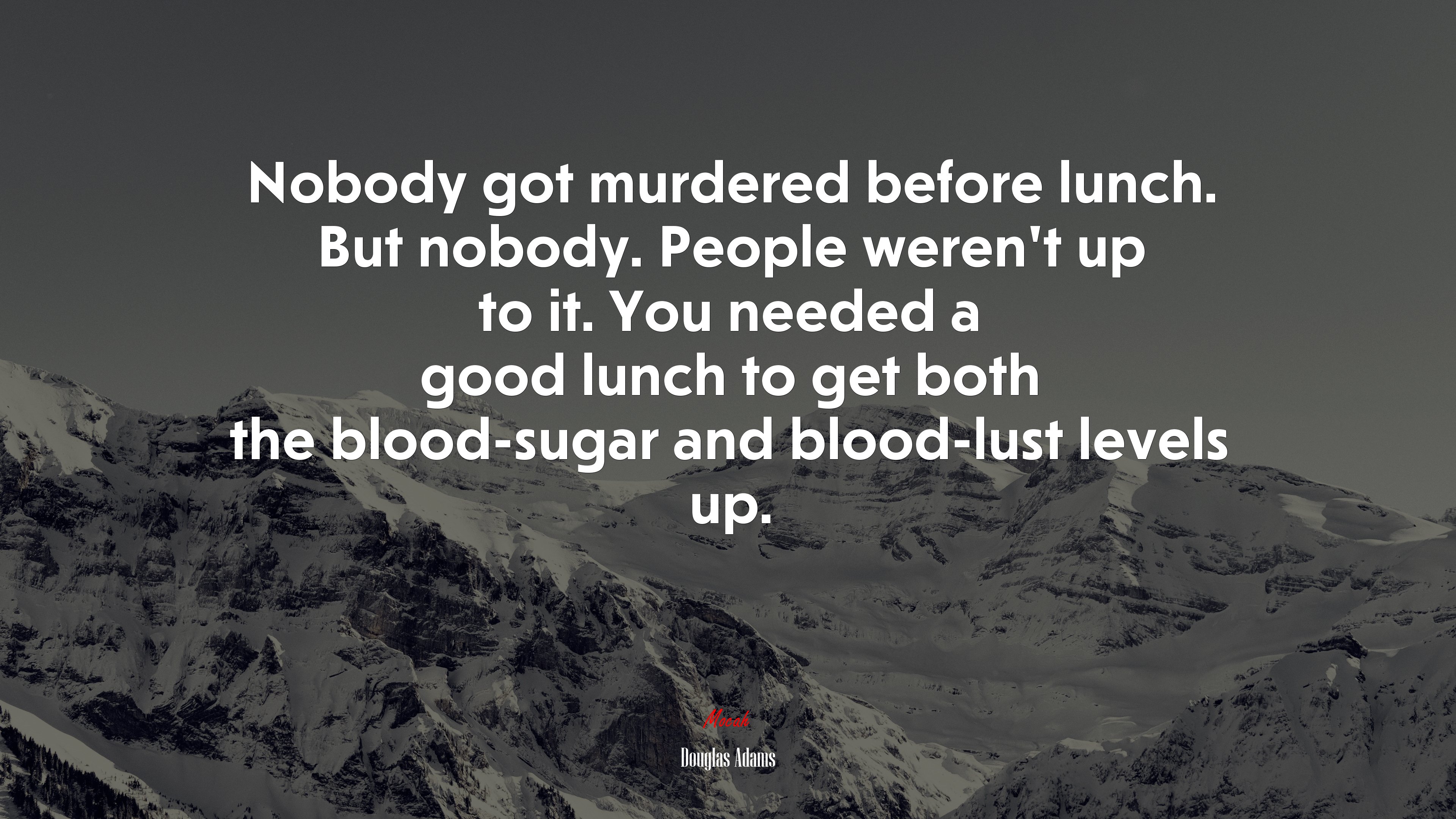 Nobody got murdered before lunch. But nobody. People weren’t up to it. You needed a good lunch to get both the blood-sugar and blood-lust levels up. | Douglas Adams quote HD Wallpaper