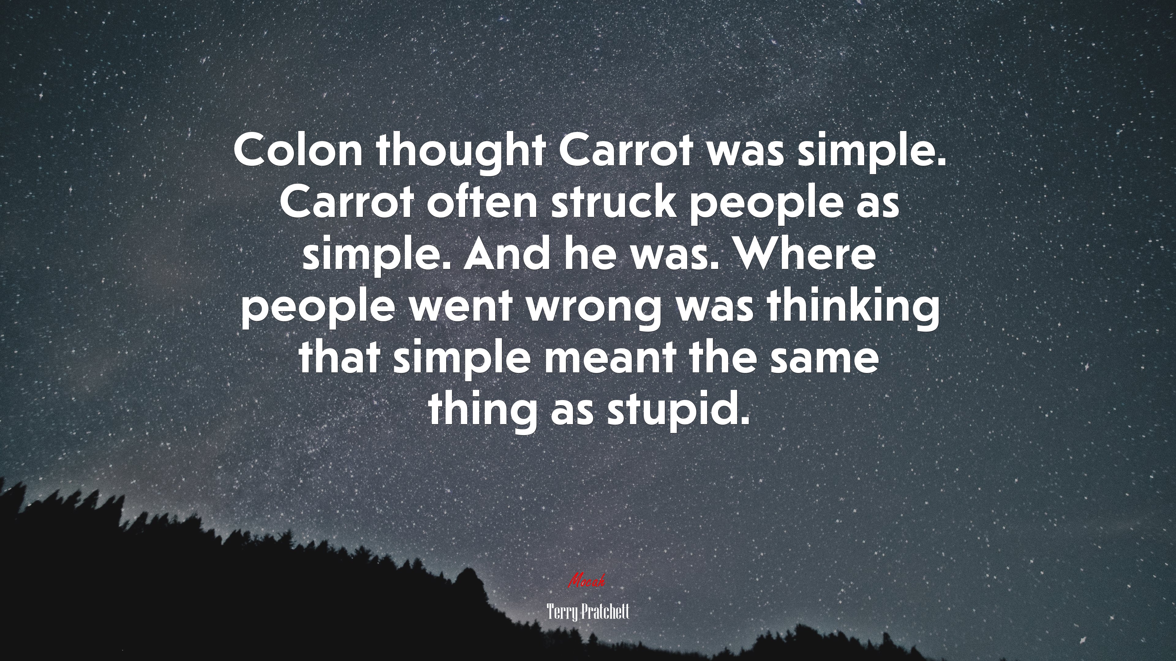 Colon thought Carrot was simple. Carrot often struck people as simple. And he was. Where people went wrong was thinking that simple meant the same thing as stupid. | Terry Pratchett quote HD Wallpaper