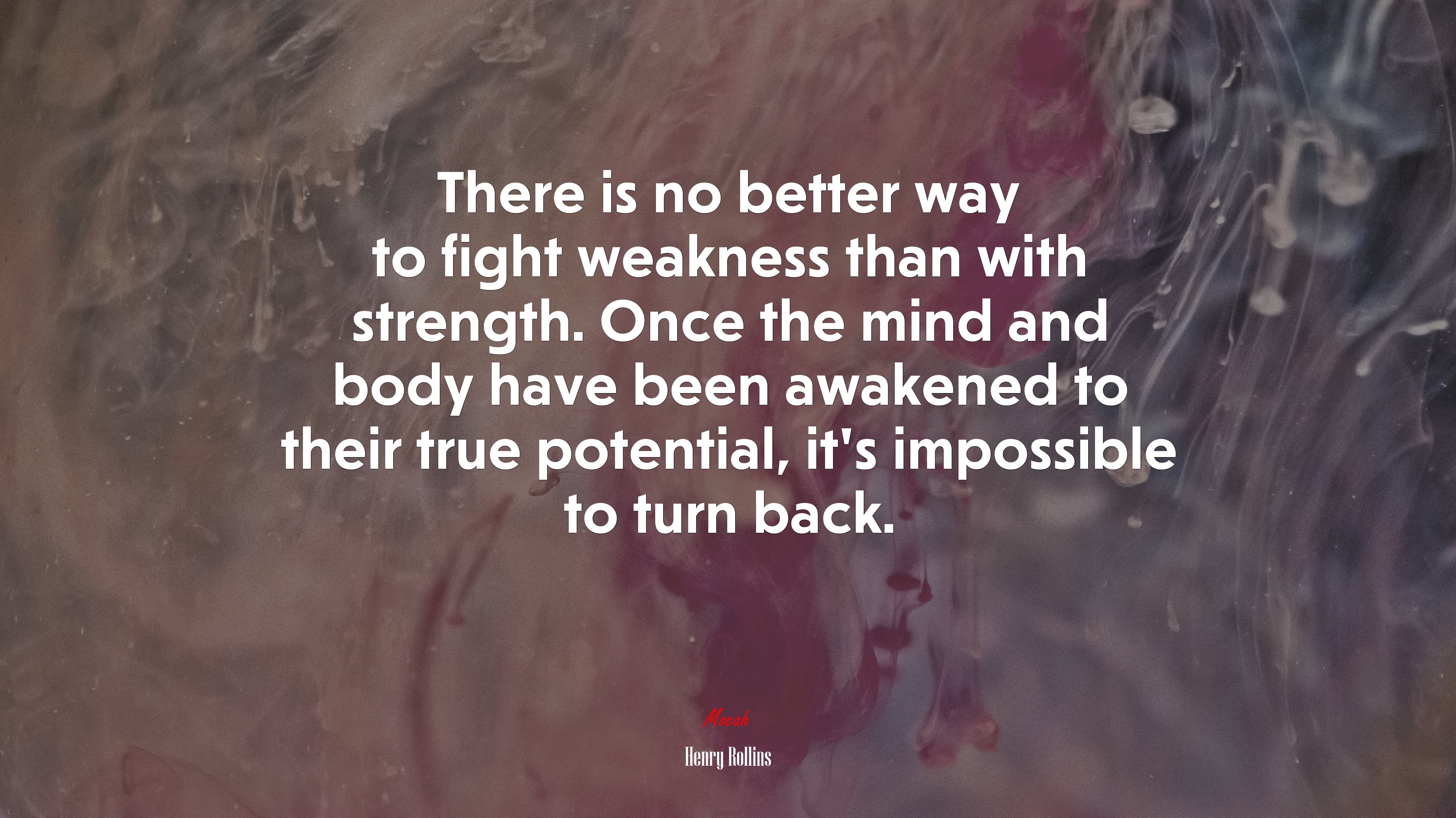 There is no better way to fight weakness than with strength. Once the mind and body have been awakened to their true potential, it’s impossible to turn back. | Henry Rollins quote HD Wallpaper