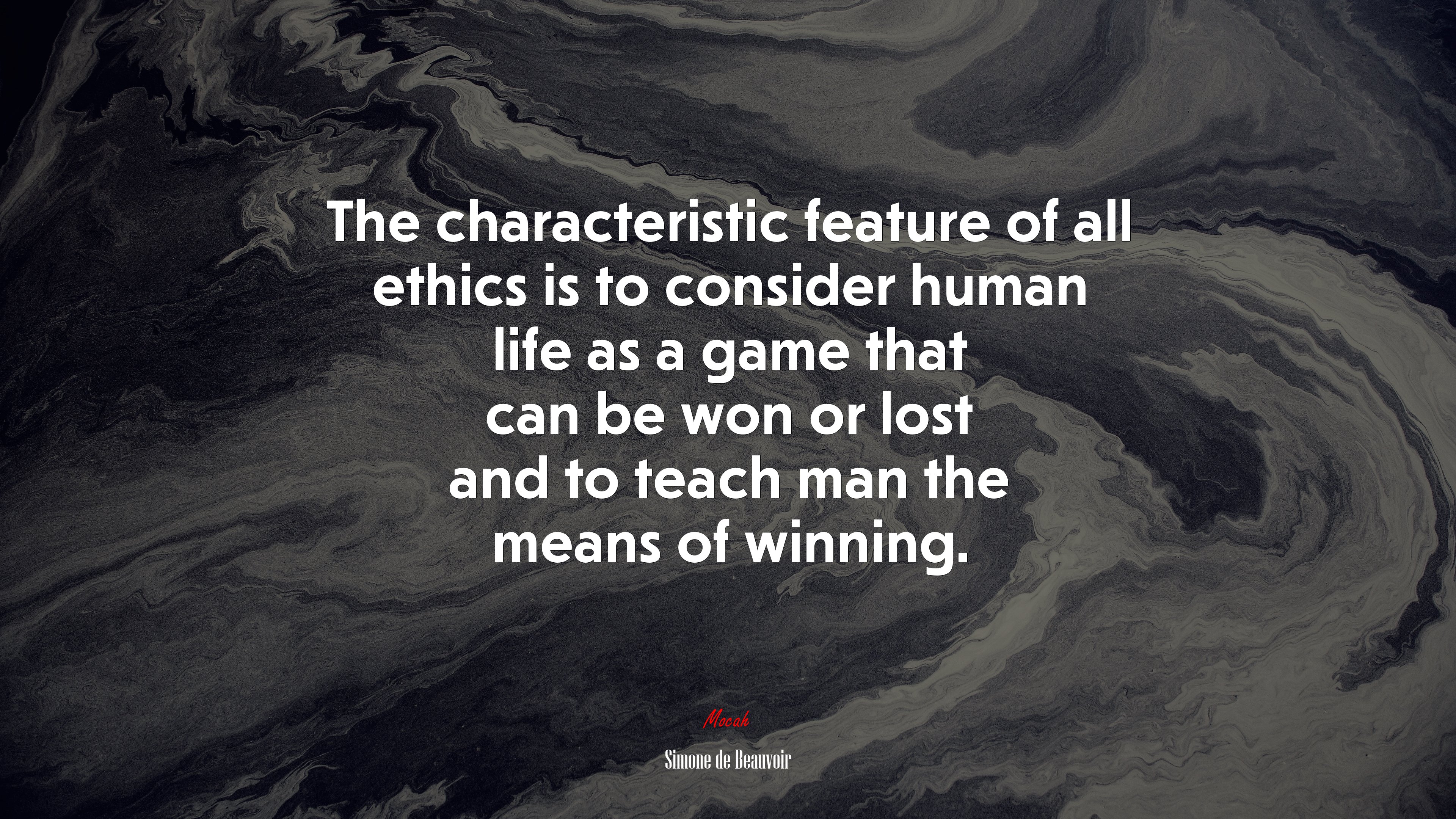 The characteristic feature of all ethics is to consider human life as a game that can be won or lost and to teach man the means of winning. | Simone de Beauvoir quote HD Wallpaper