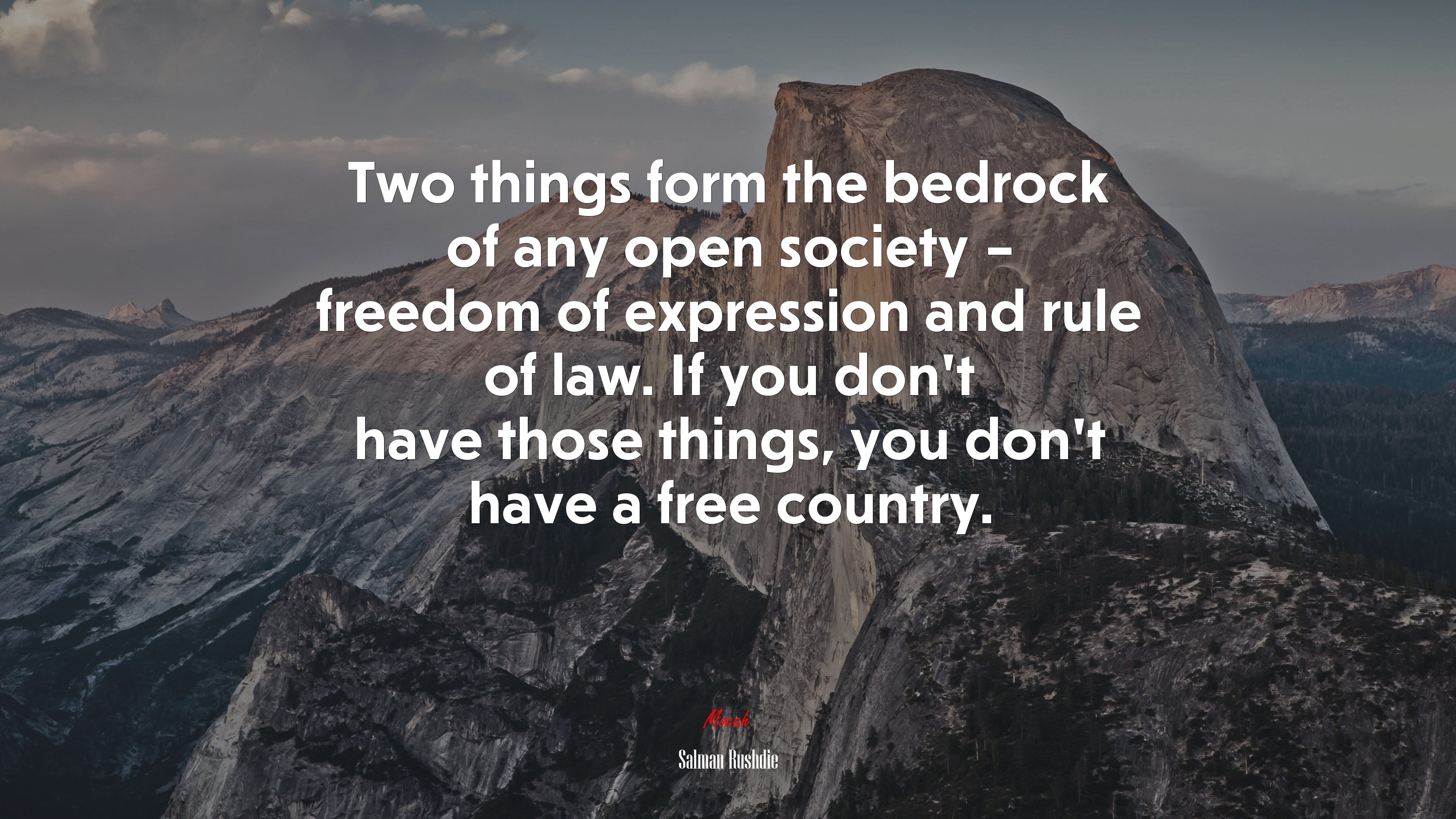 Two things form the bedrock of any open society – freedom of expression and rule of law. If you don’t have those things, you don’t have a free country. | Salman Rushdie quote HD Wallpaper