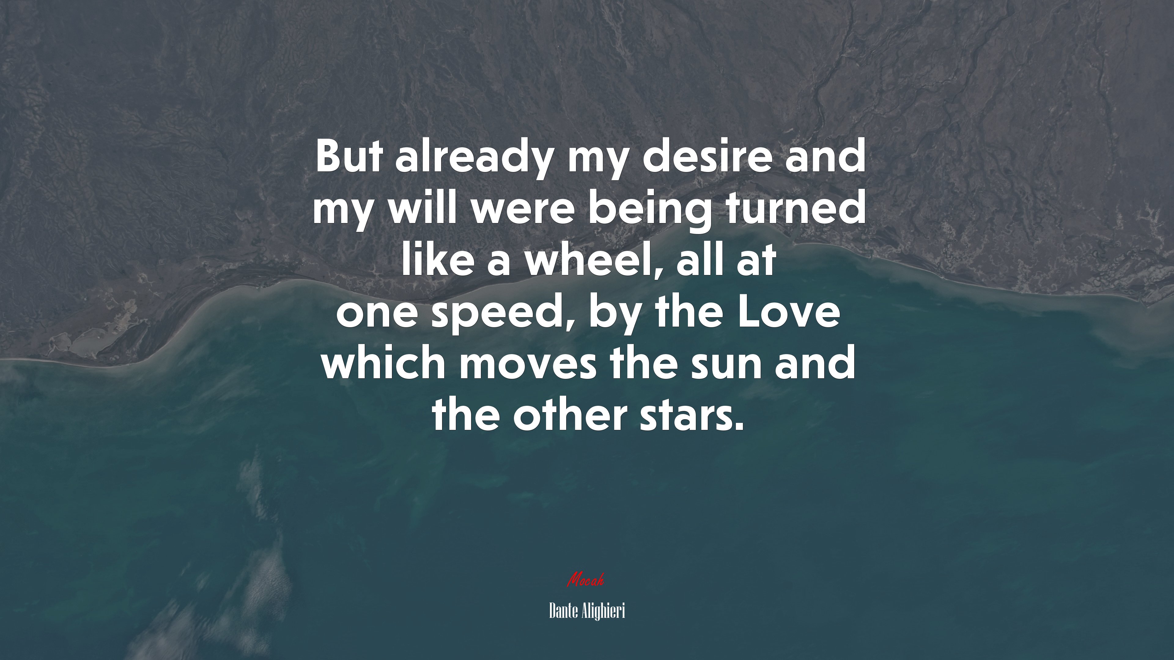 But already my desire and my will were being turned like a wheel, all at one speed, by the Love which moves the sun and the other stars. | Dante Alighieri quote HD Wallpaper