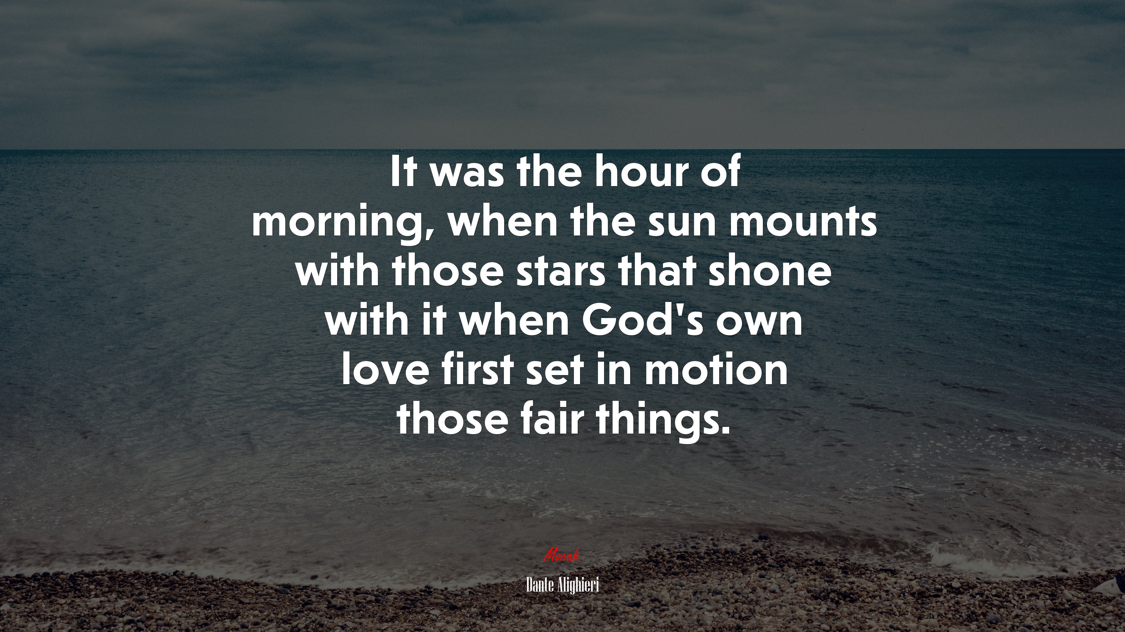 It was the hour of morning, when the sun mounts with those stars that shone with it when God’s own love first set in motion those fair things. | Dante Alighieri quote HD Wallpaper