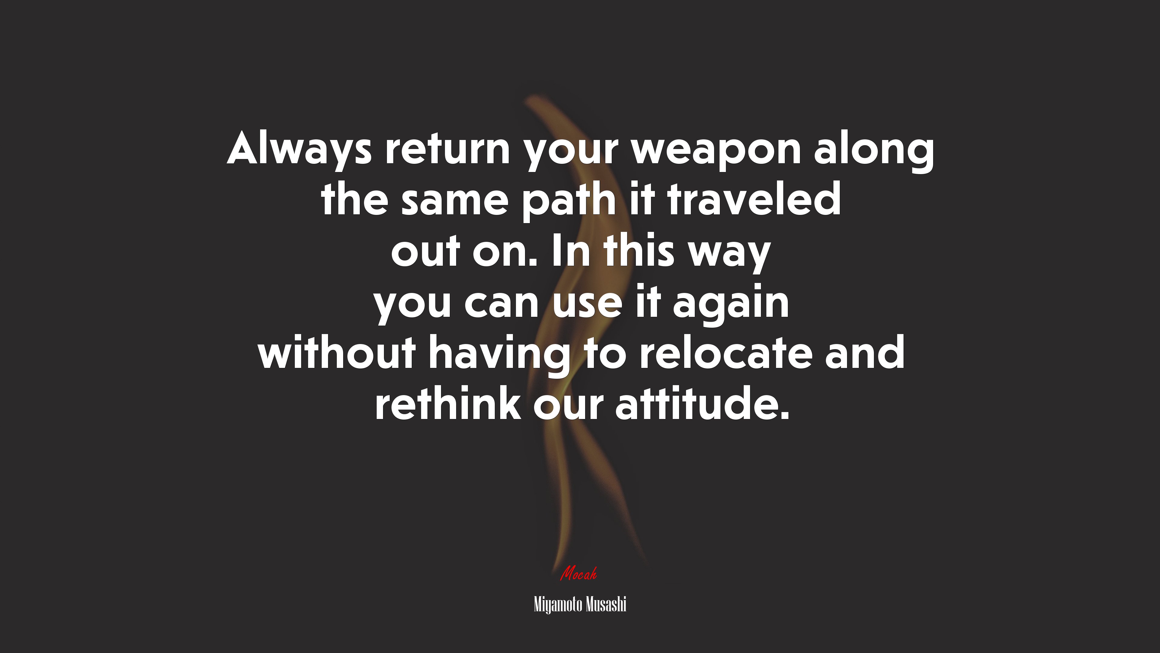 Always return your weapon along the same path it traveled out on. In this way you can use it again without having to relocate and rethink our attitude. | Miyamoto Musashi quote HD Wallpaper