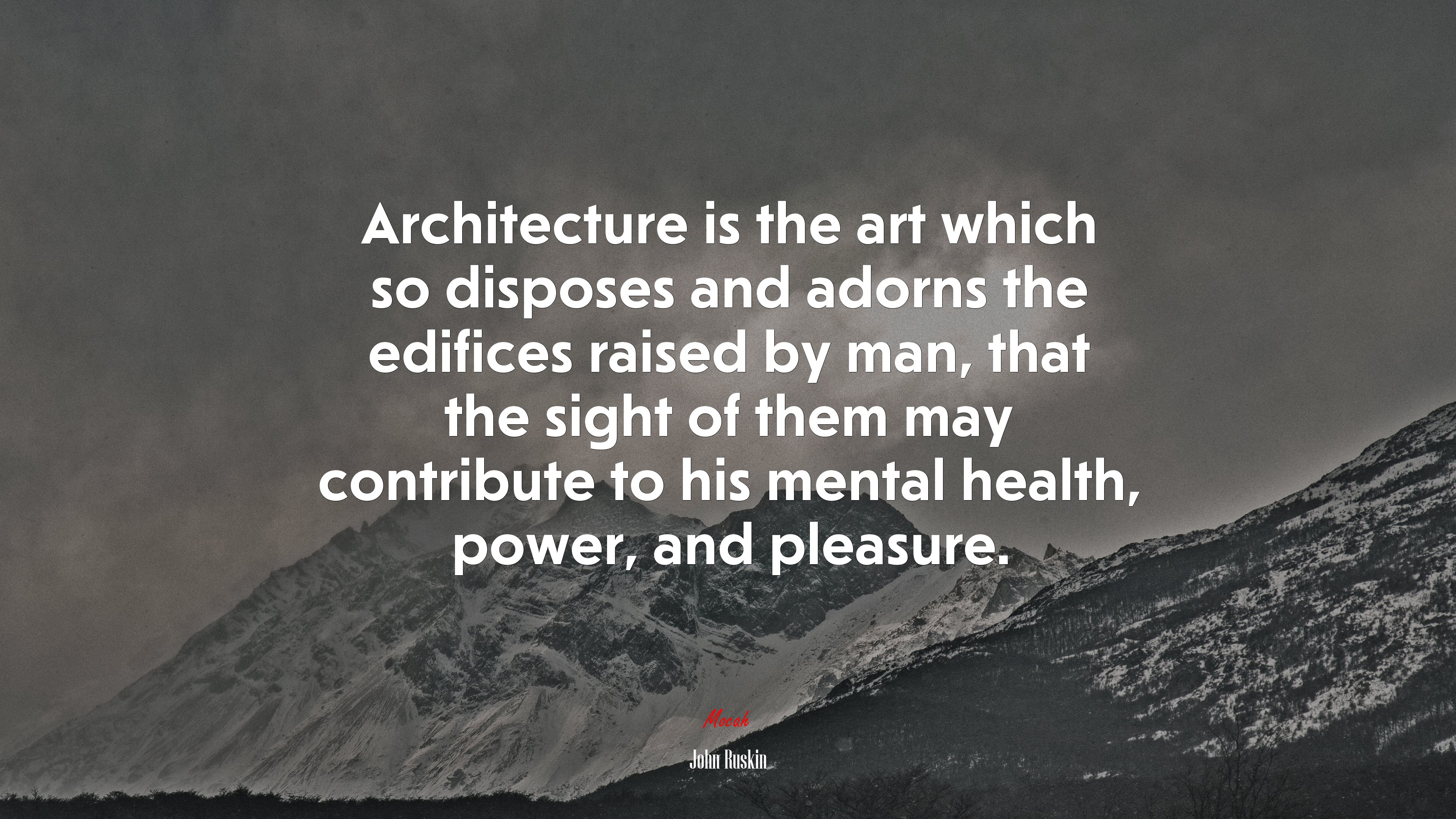 Architecture is the art which so disposes and adorns the edifices raised by man, that the sight of them may contribute to his mental health, power, and pleasure. | John Ruskin quote HD Wallpaper