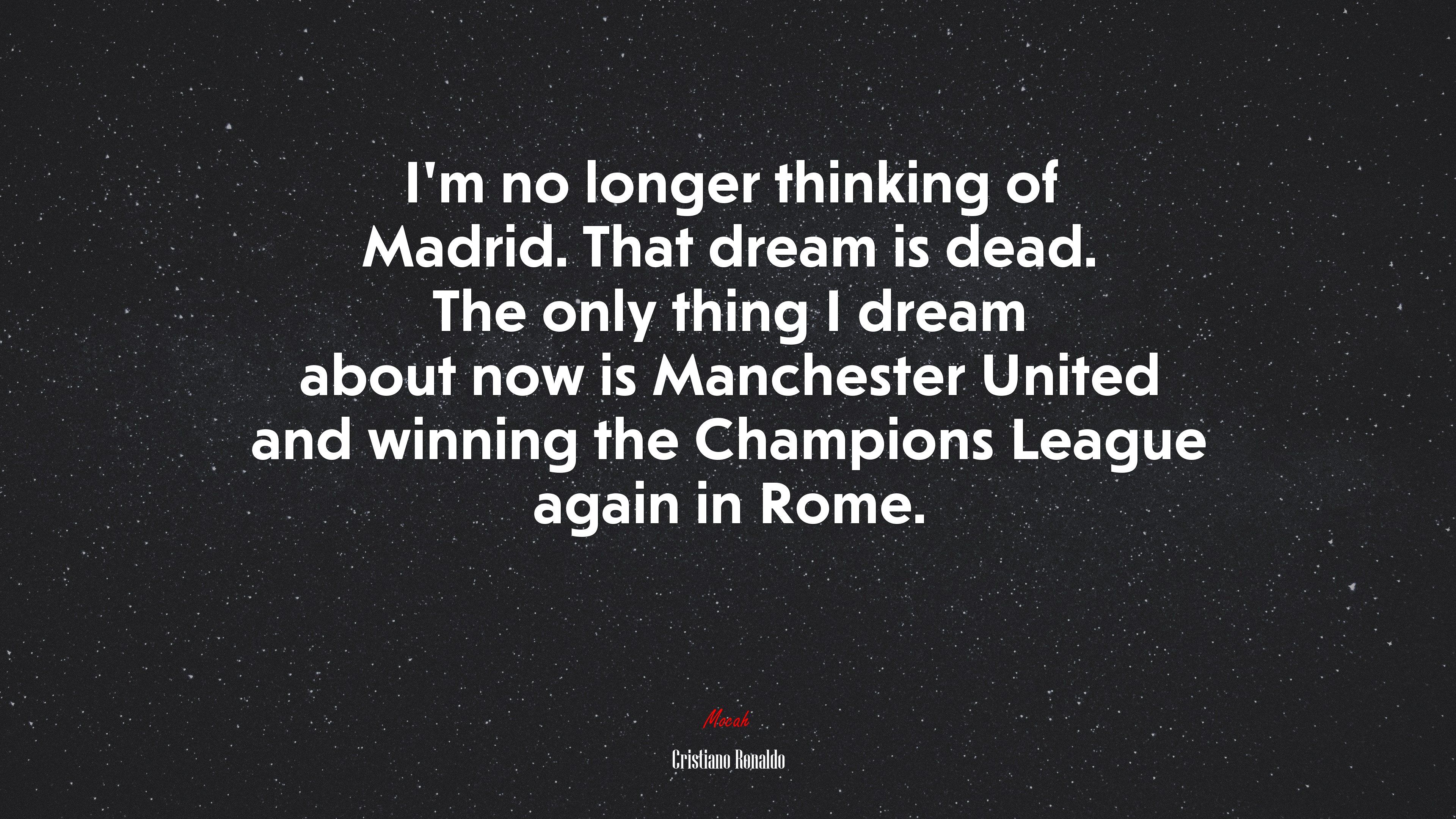 I’m no longer thinking of Madrid. That dream is dead. The only thing I dream about now is Manchester United and winning the Champions League again in Rome. | Cristiano Ronaldo quote HD Wallpaper