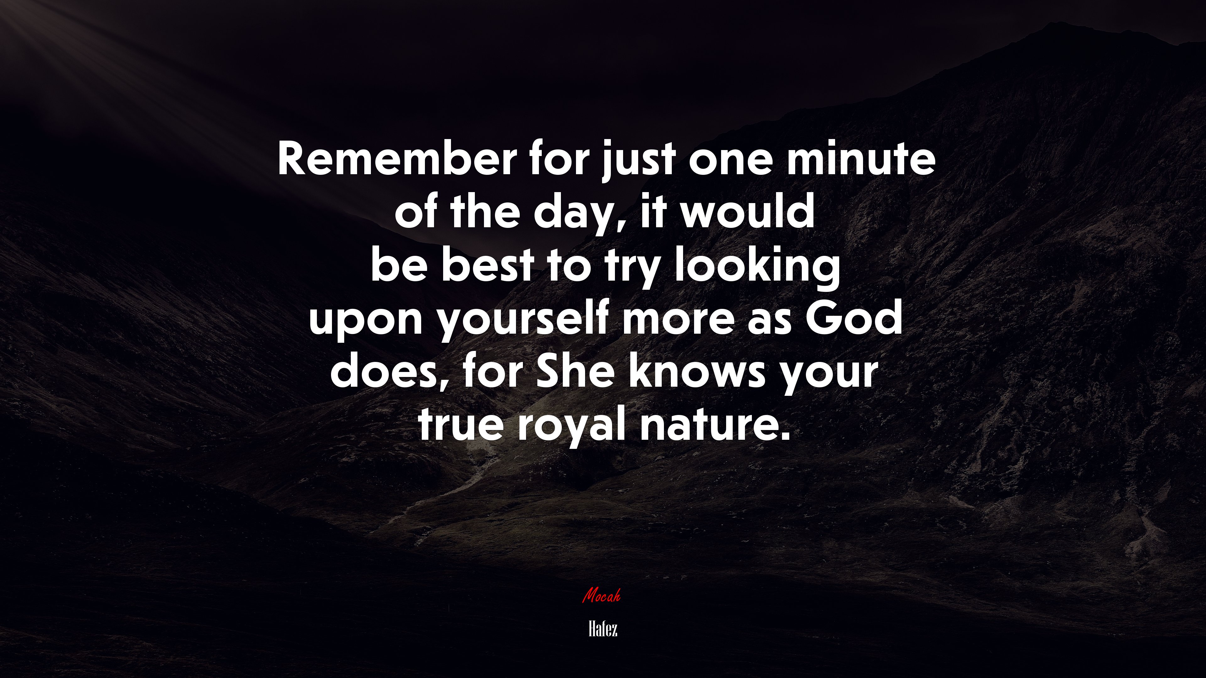 Remember for just one minute of the day, it would be best to try looking upon yourself more as God does, for She knows your true royal nature. | Hafez quote HD Wallpaper