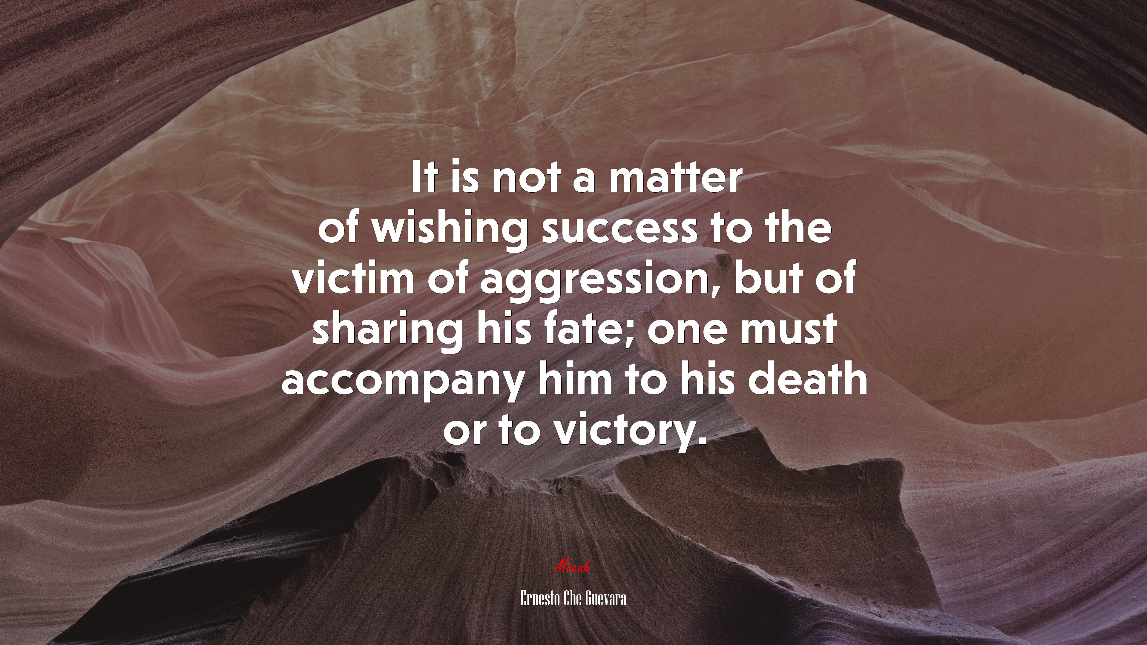 It is not a matter of wishing success to the victim of aggression, but of sharing his fate; one must accompany him to his death or to victory. | Ernesto Che Guevara quote HD Wallpaper