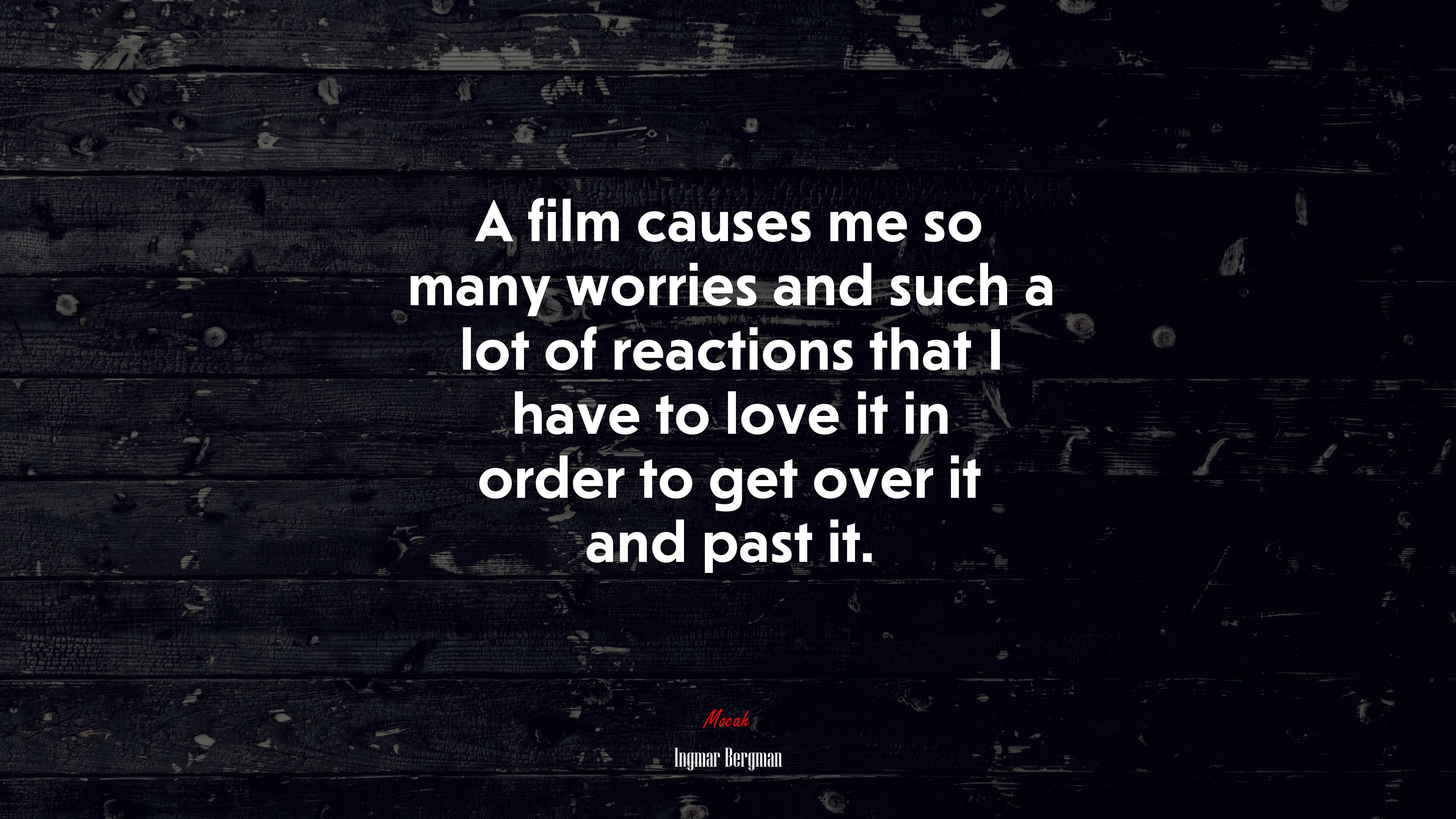A film causes me so many worries and such a lot of reactions that I have to love it in order to get over it and past it. | Ingmar Bergman quote HD Wallpaper