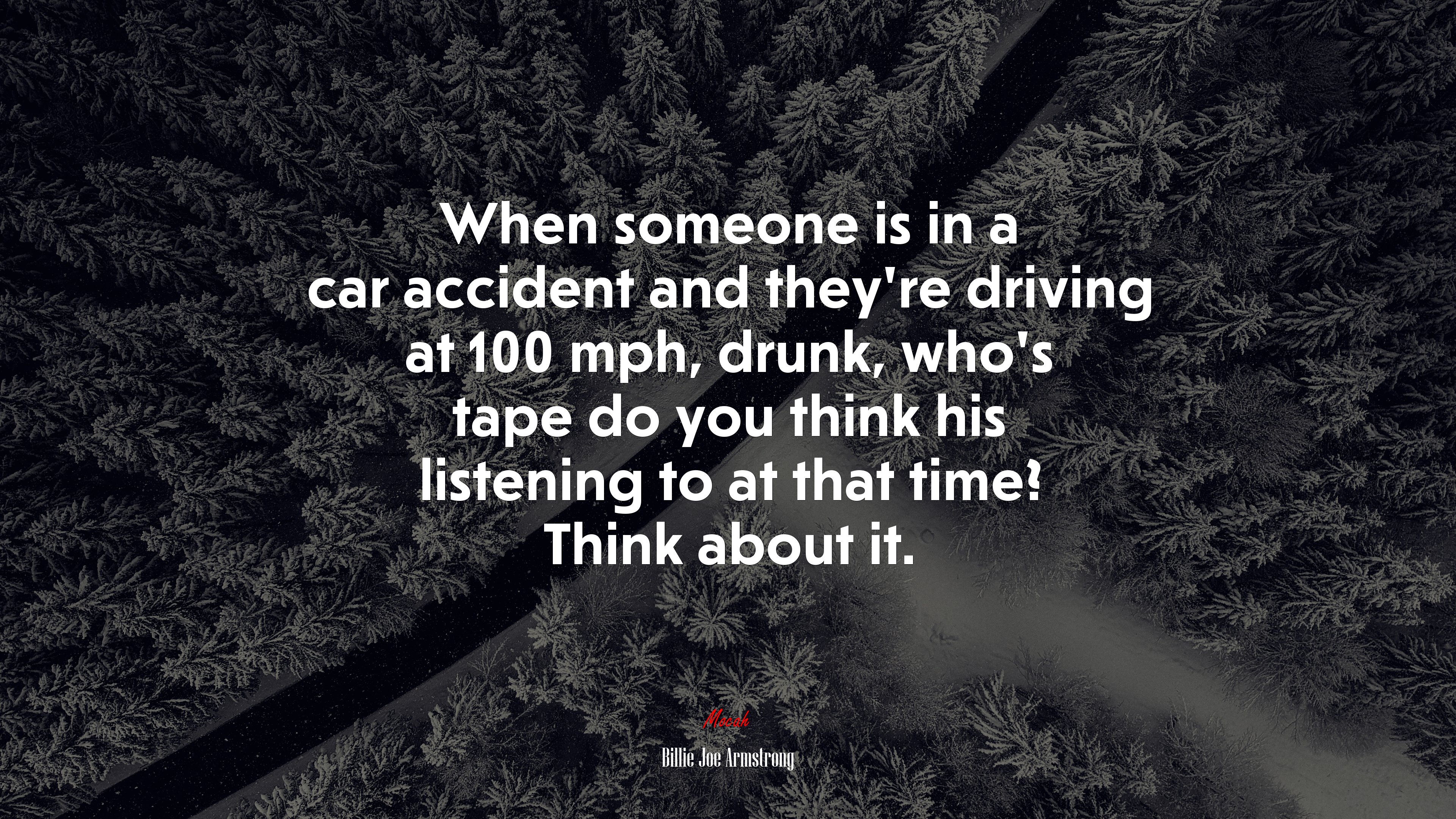 When someone is in a car accident and they’re driving at 100 mph, drunk, who’s tape do you think his listening to at that time? Think about it. | Billie Joe Armstrong quote HD Wallpaper
