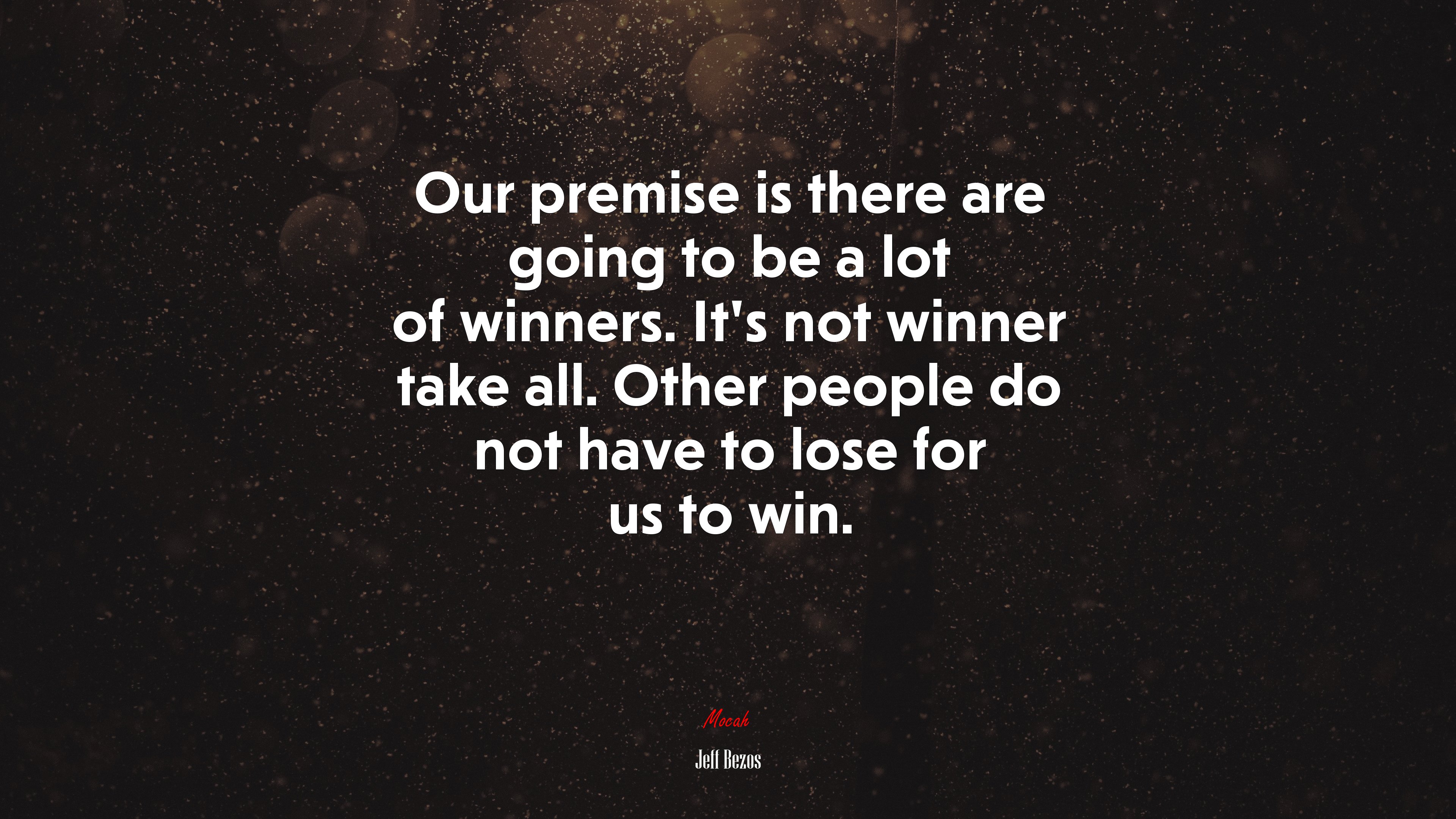 Our premise is there are going to be a lot of winners. It’s not winner take all. Other people do not have to lose for us to win. | Jeff Bezos quote HD Wallpaper