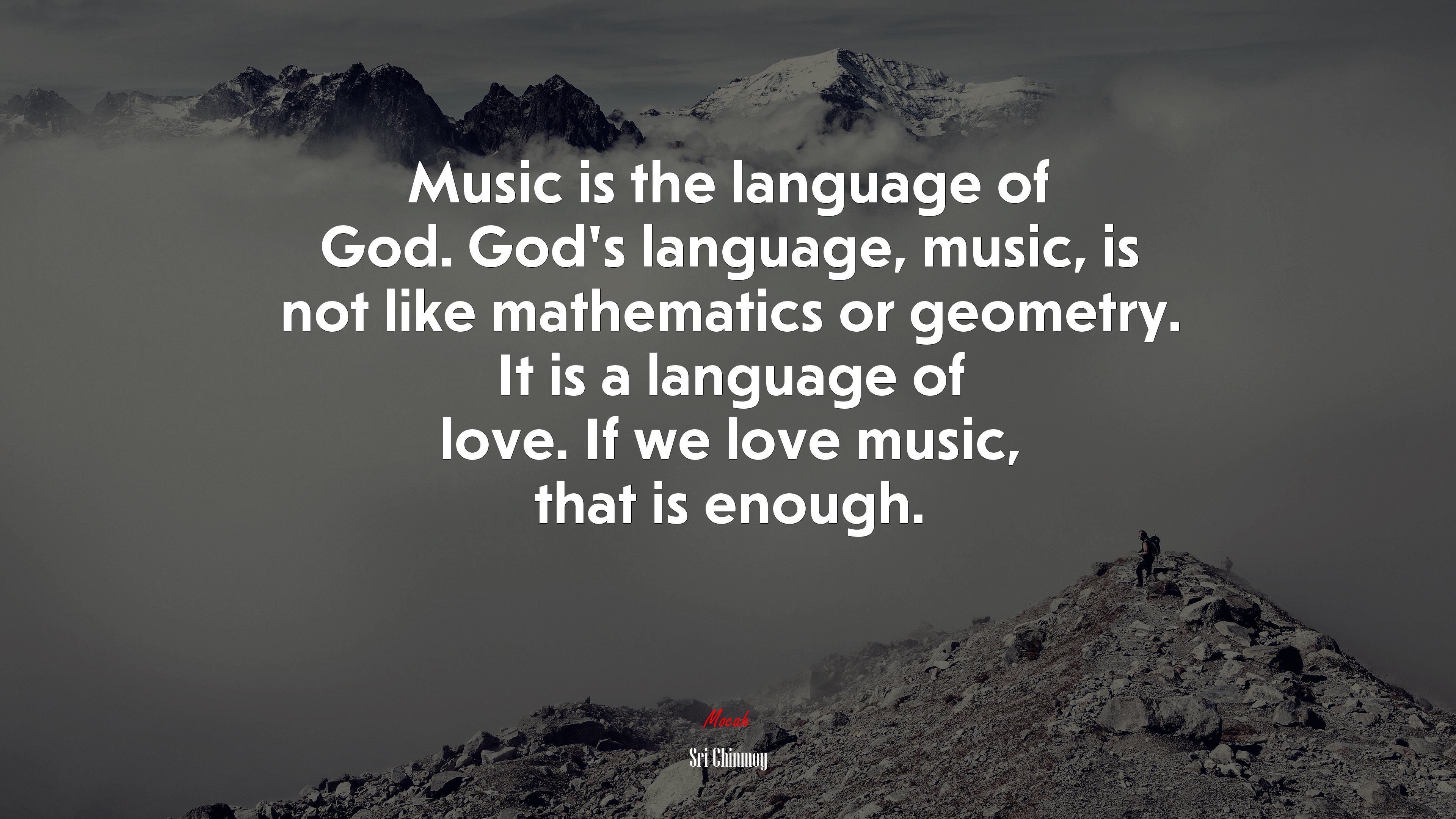 Music is the language of God. God’s language, music, is not like mathematics or geometry. It is a language of love. If we love music, that is enough. | Sri Chinmoy quote HD Wallpaper
