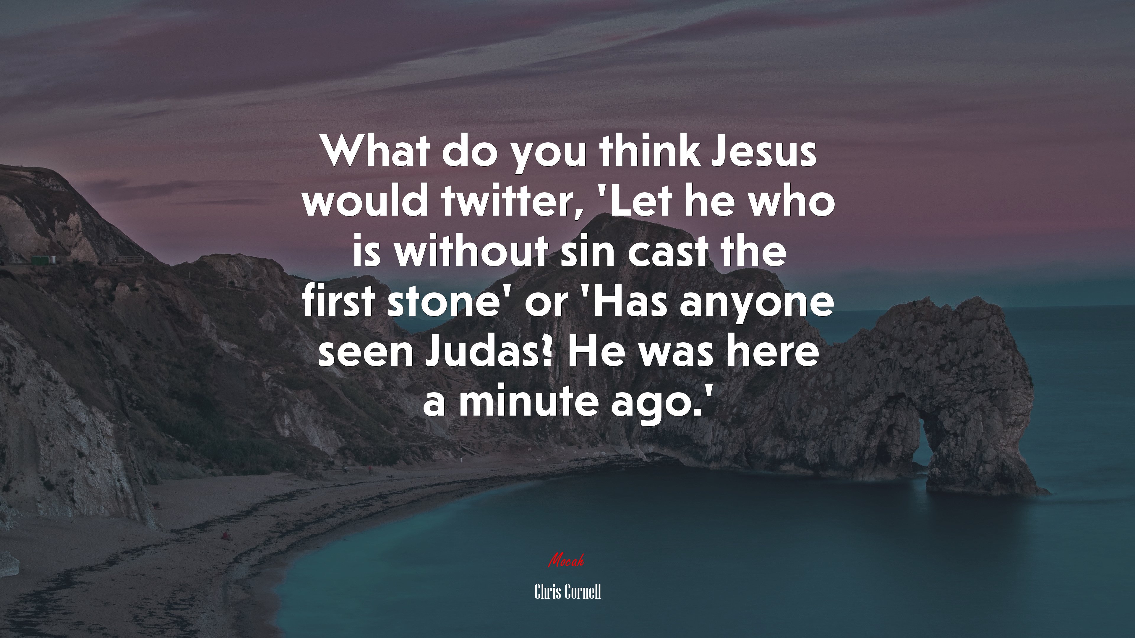 What do you think Jesus would twitter, ‘Let he who is without sin cast the first stone’ or ‘Has anyone seen Judas? He was here a minute ago.’ | Chris Cornell quote HD Wallpaper
