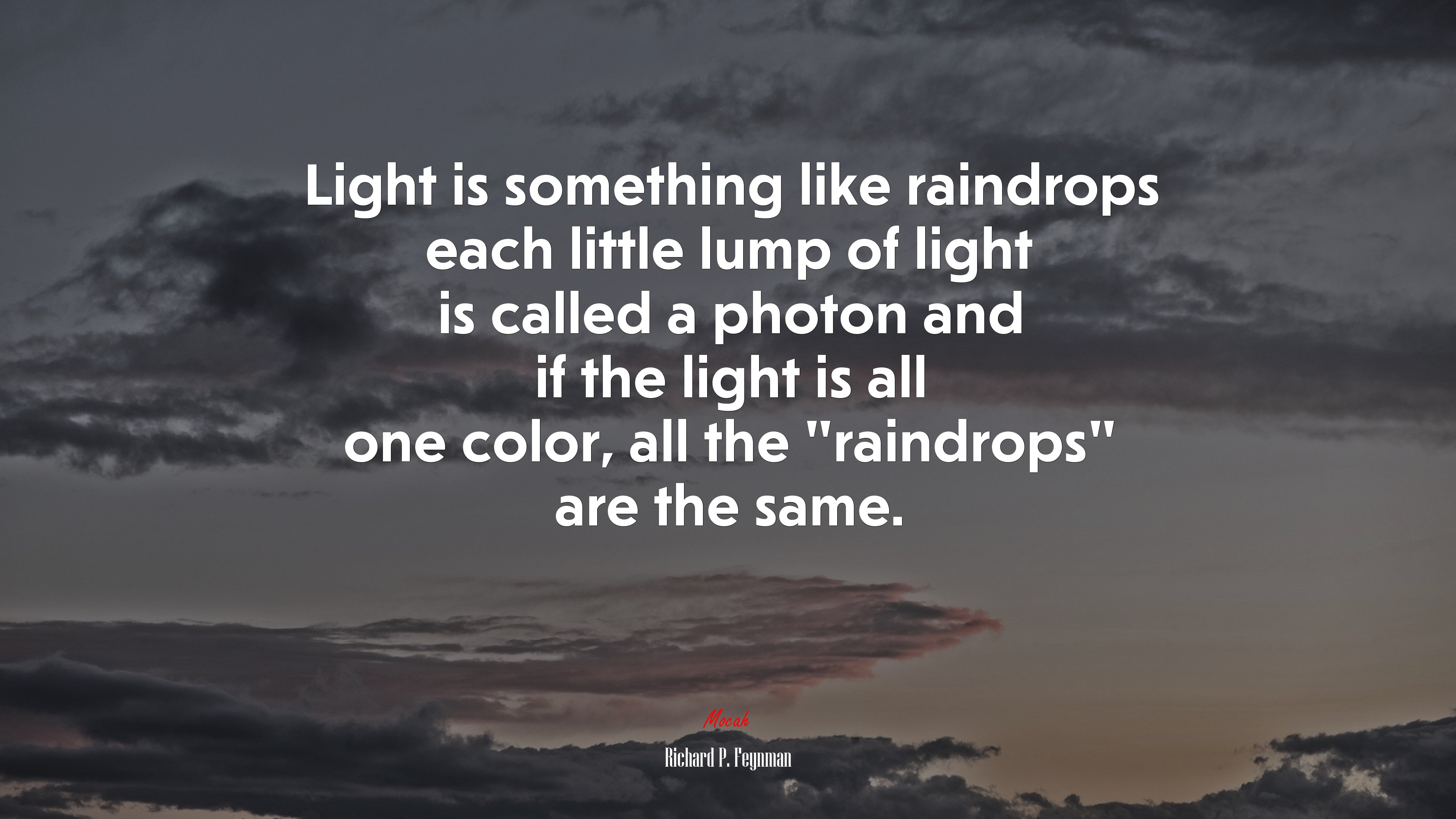 Light is something like raindrops each little lump of light is called a photon and if the light is all one color, all the “raindrops” are the same. | Richard P. Feynman quote HD Wallpaper