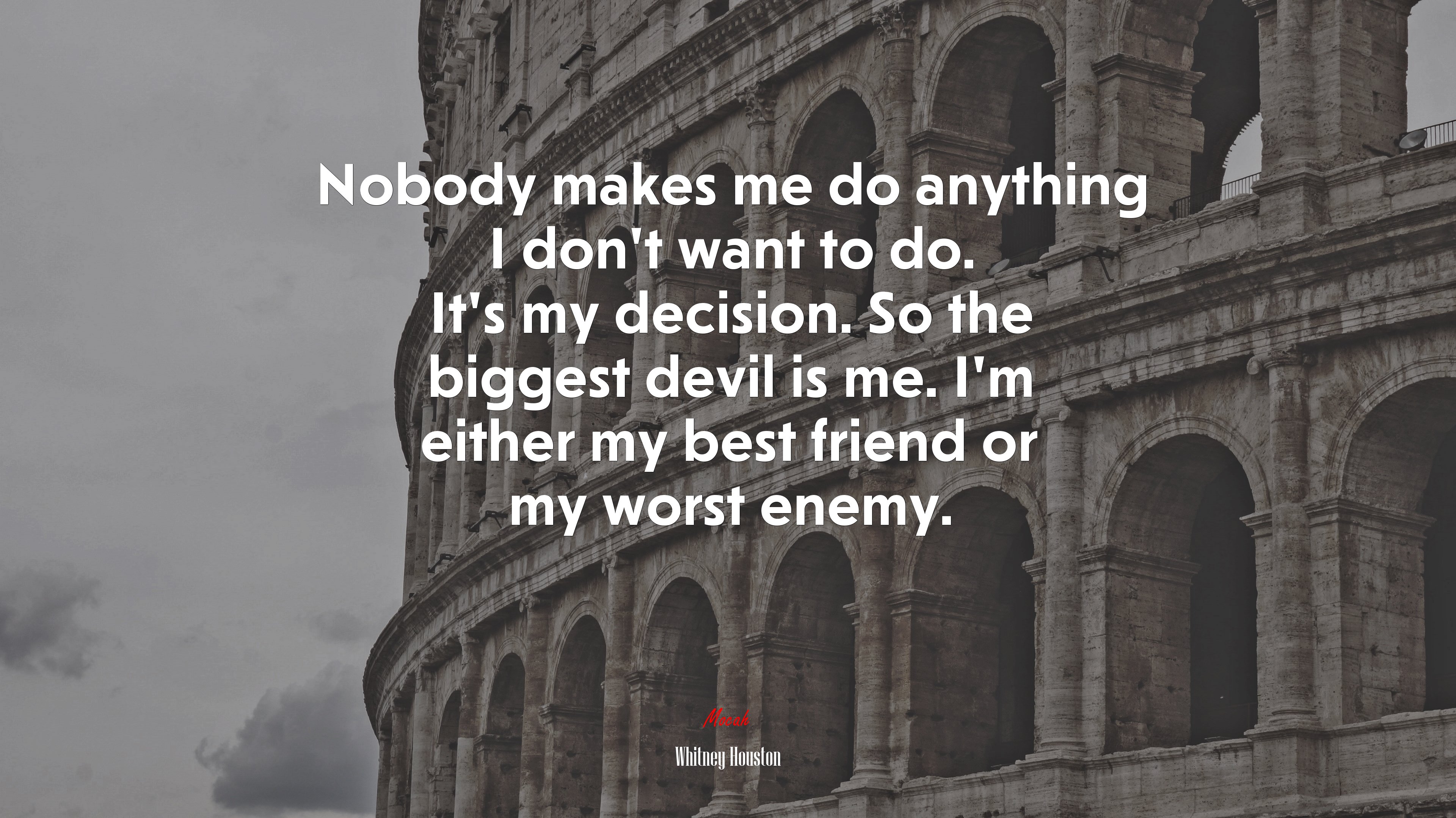 Nobody makes me do anything I don’t want to do. It’s my decision. So the biggest devil is me. I’m either my best friend or my worst enemy. | Whitney Houston quote HD Wallpaper