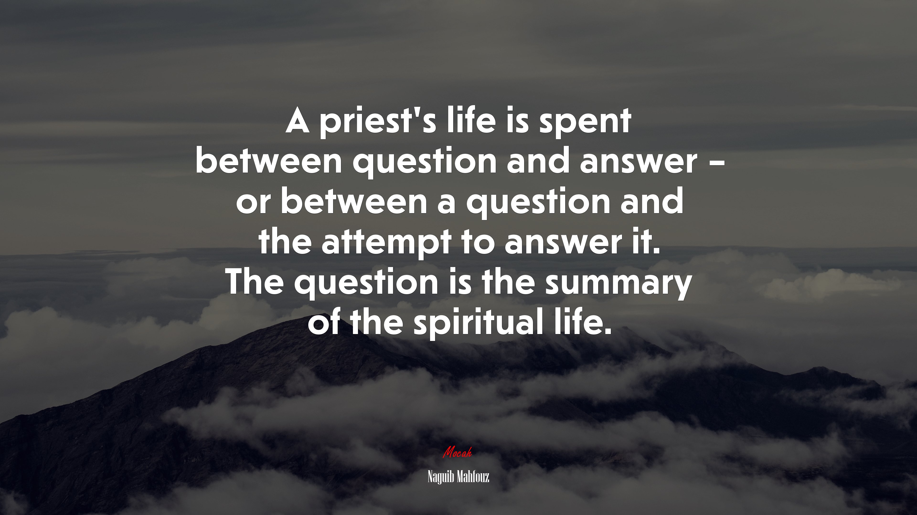 A priest’s life is spent between question and answer – or between a question and the attempt to answer it. The question is the summary of the spiritual life. | Naguib Mahfouz quote HD Wallpaper
