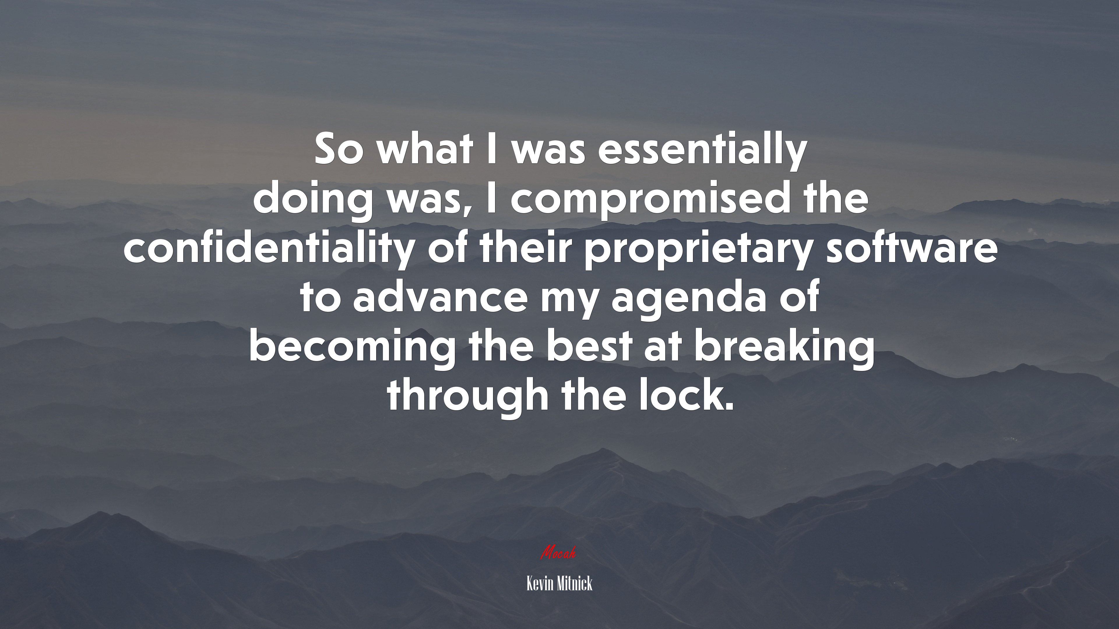 So what I was essentially doing was, I compromised the confidentiality of their proprietary software to advance my agenda of becoming the best at breaking through the lock. | Kevin Mitnick quote HD Wallpaper