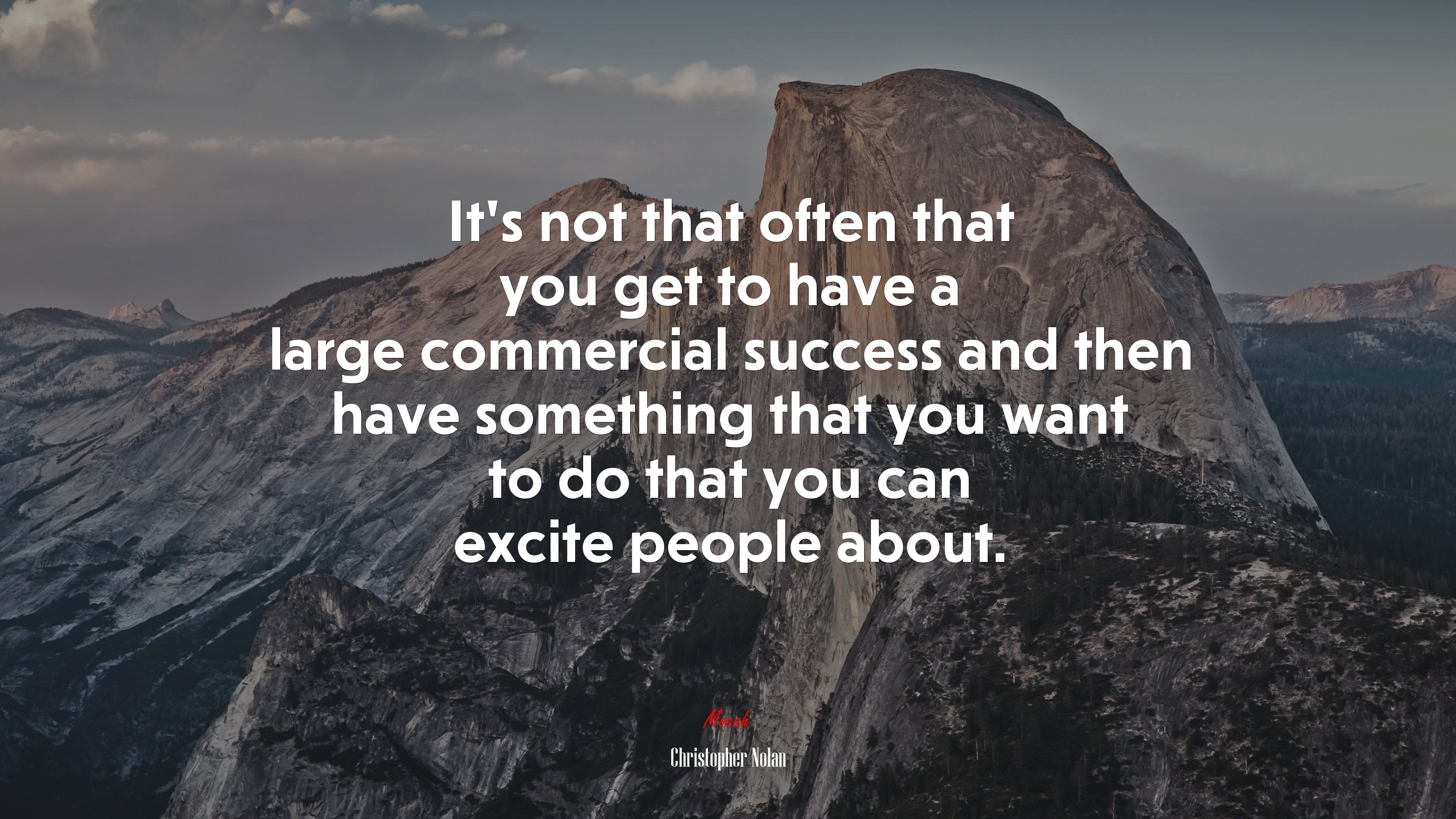 It’s not that often that you get to have a large commercial success and then have something that you want to do that you can excite people about. | Christopher Nolan quote HD Wallpaper