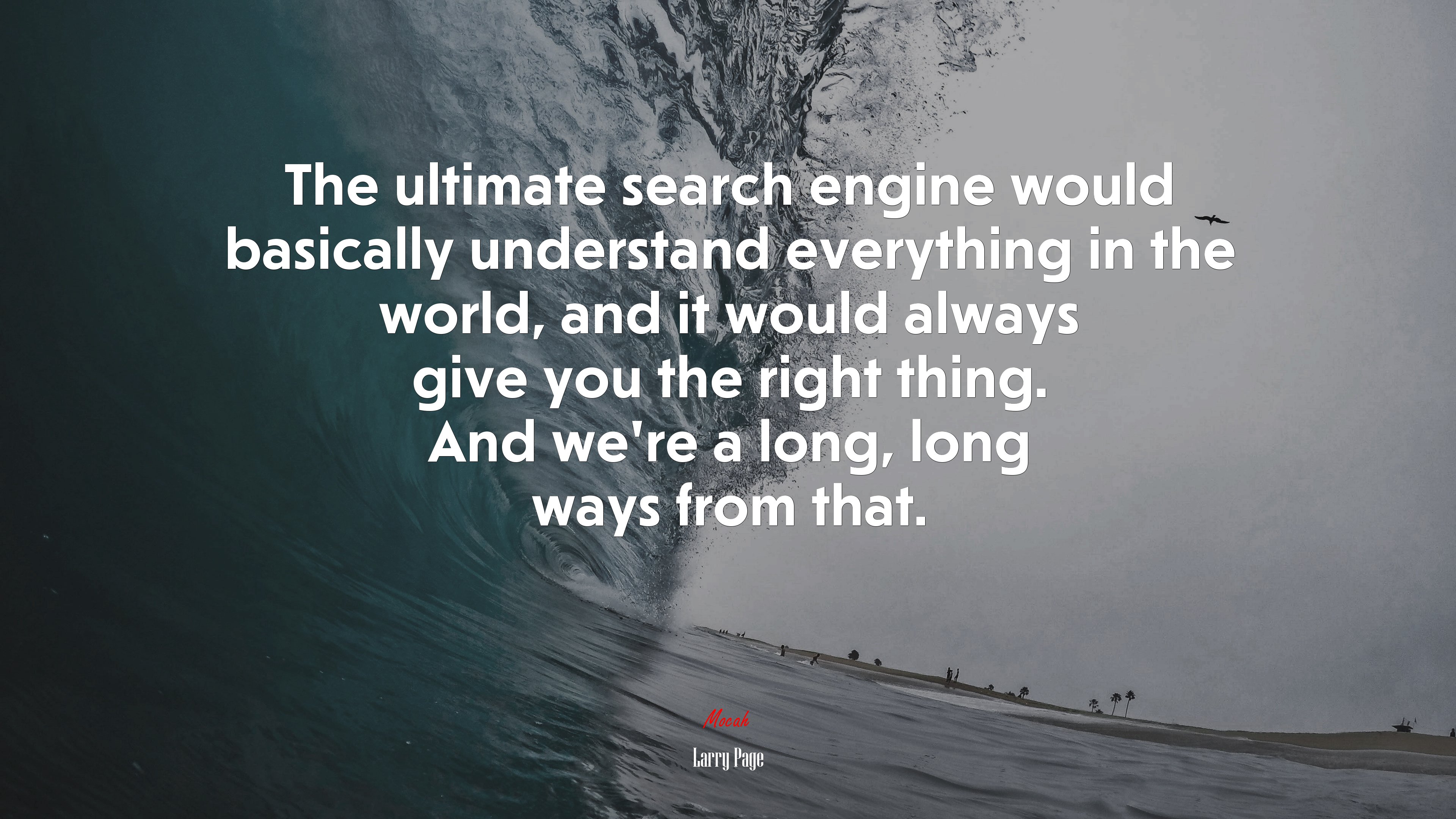 The ultimate search engine would basically understand everything in the world, and it would always give you the right thing. And we’re a long, long ways from that. | Larry Page quote HD Wallpaper