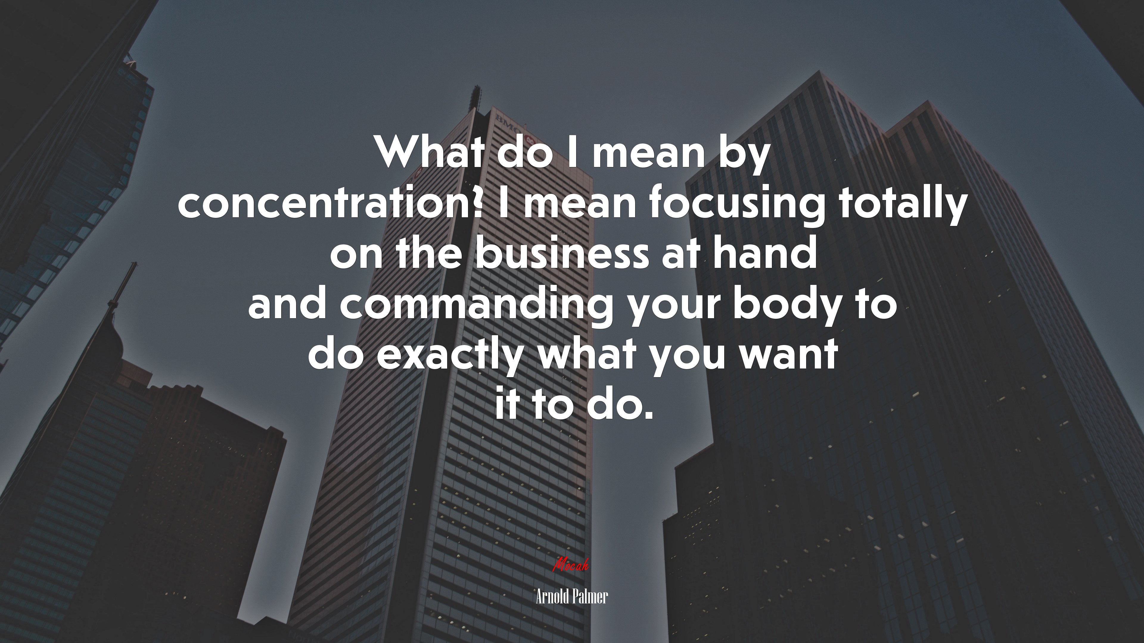 What do I mean by concentration? I mean focusing totally on the business at hand and commanding your body to do exactly what you want it to do. | Arnold Palmer quote HD Wallpaper