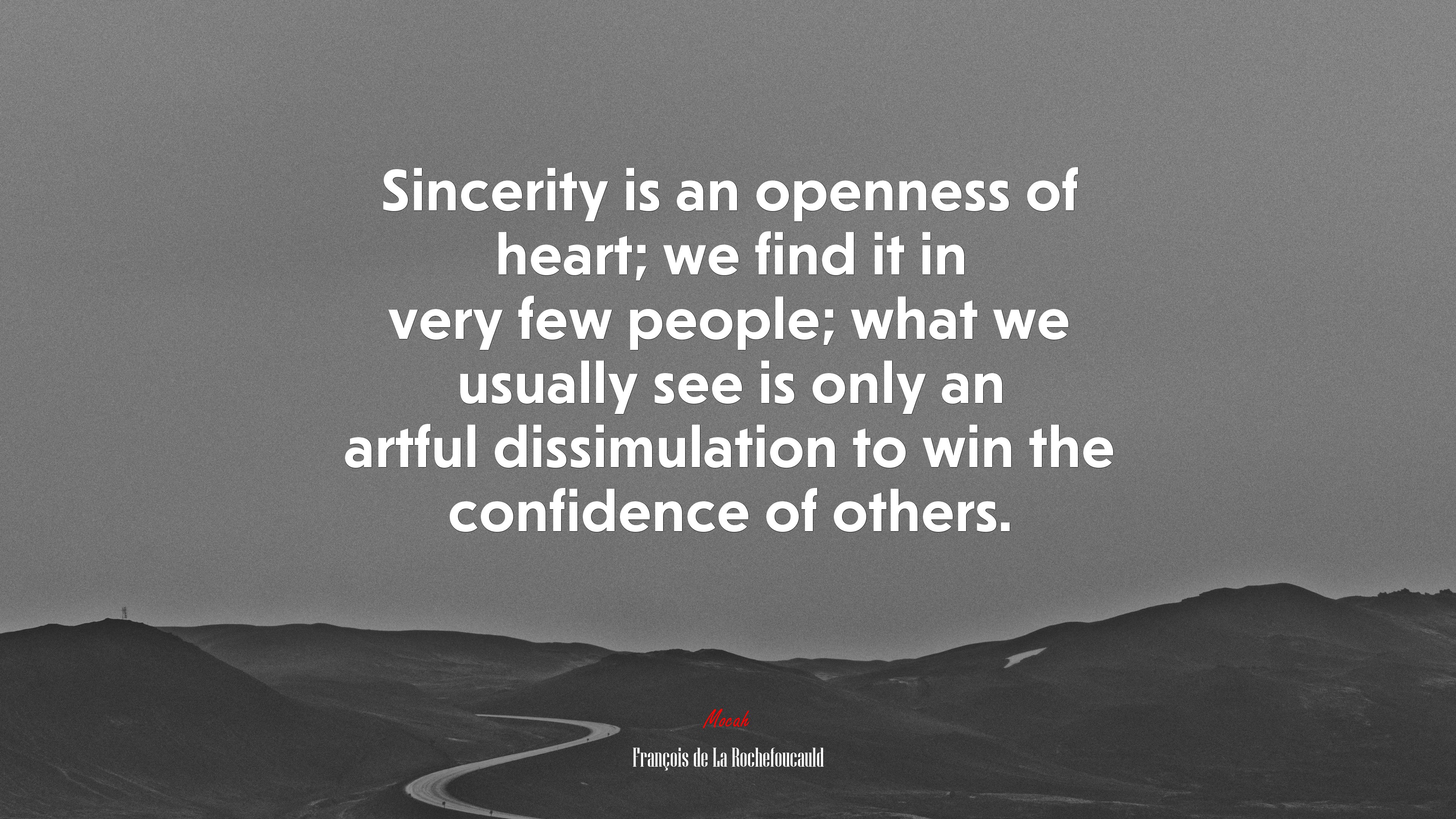 Sincerity is an openness of heart; we find it in very few people; what we usually see is only an artful dissimulation to win the confidence of others. | François de La Rochefoucauld quote HD Wallpaper