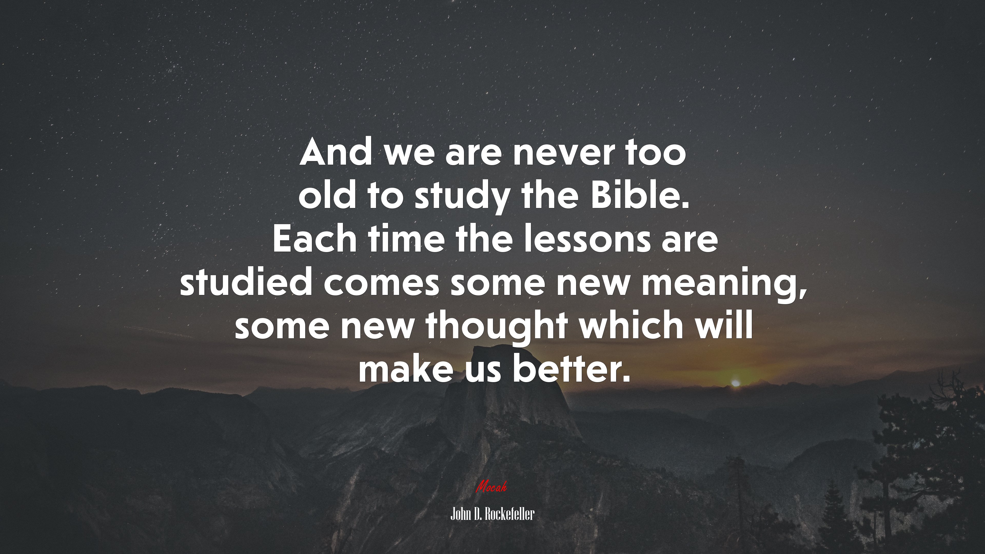 And we are never too old to study the Bible. Each time the lessons are studied comes some new meaning, some new thought which will make us better. | John D. Rockefeller quote HD Wallpaper