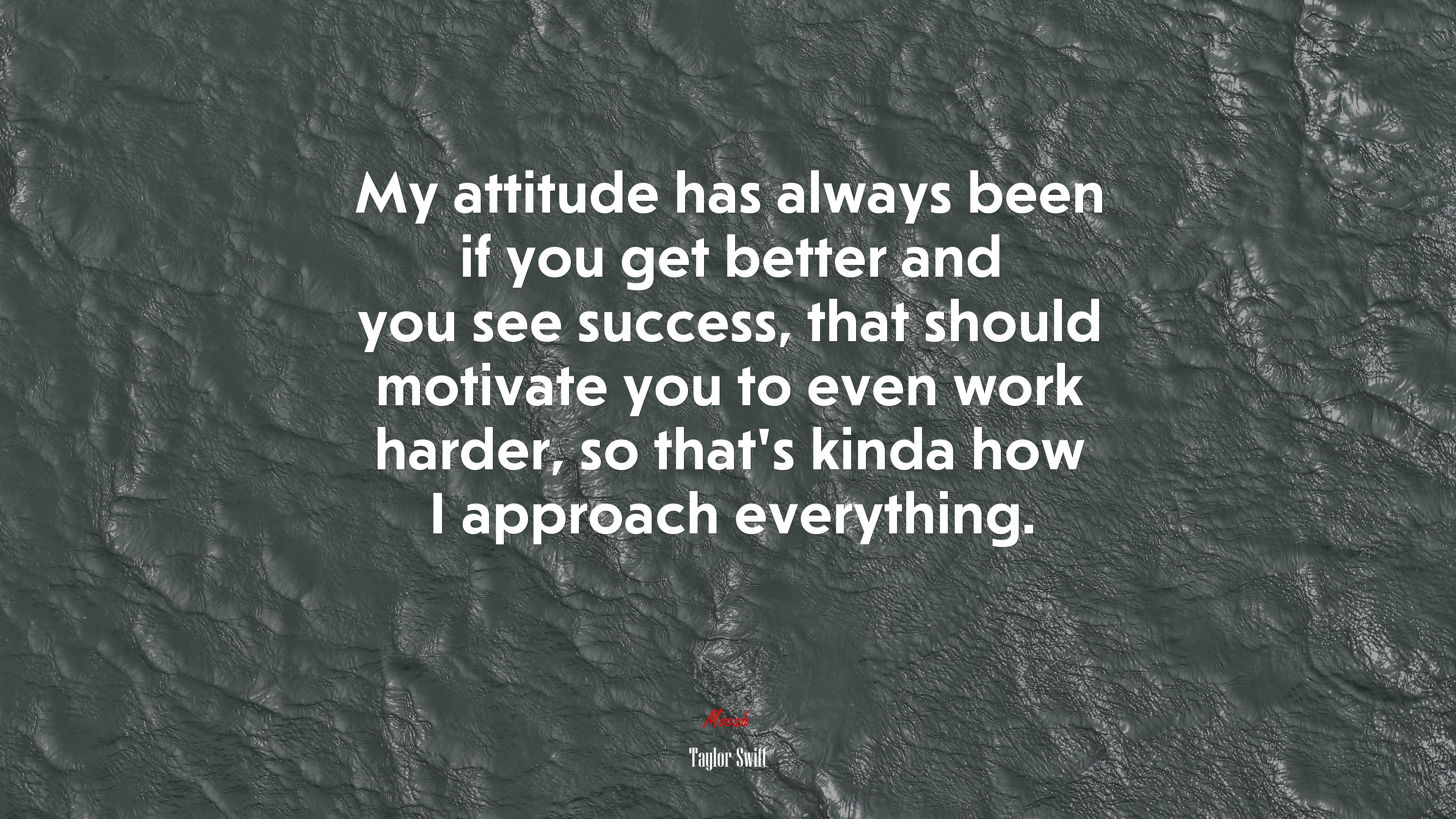 My attitude has always been if you get better and you see success, that should motivate you to even work harder, so that’s kinda how I approach everything. | Taylor Swift quote HD Wallpaper