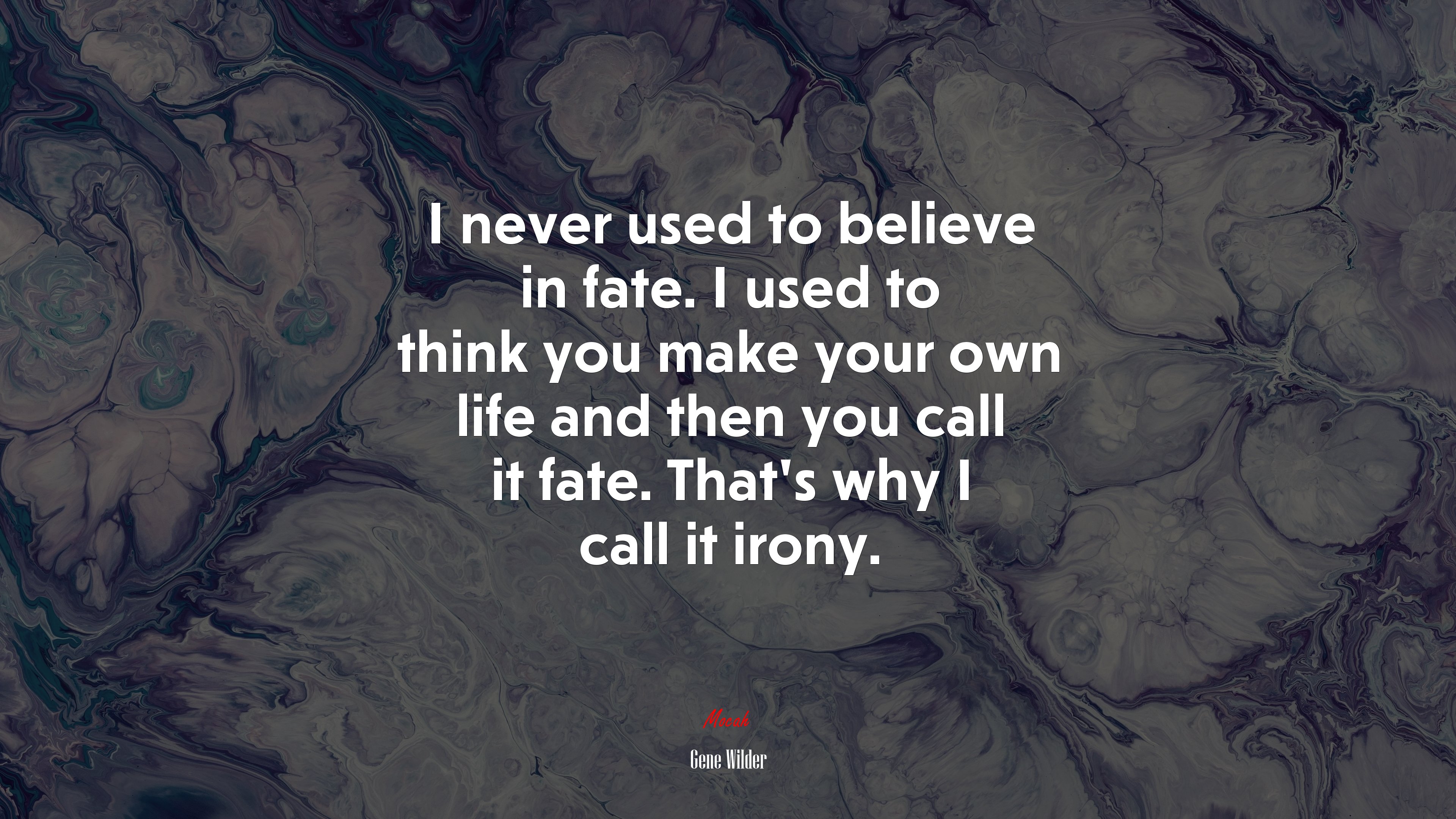 I never used to believe in fate. I used to think you make your own life and then you call it fate. That’s why I call it irony. | Gene Wilder quote HD Wallpaper