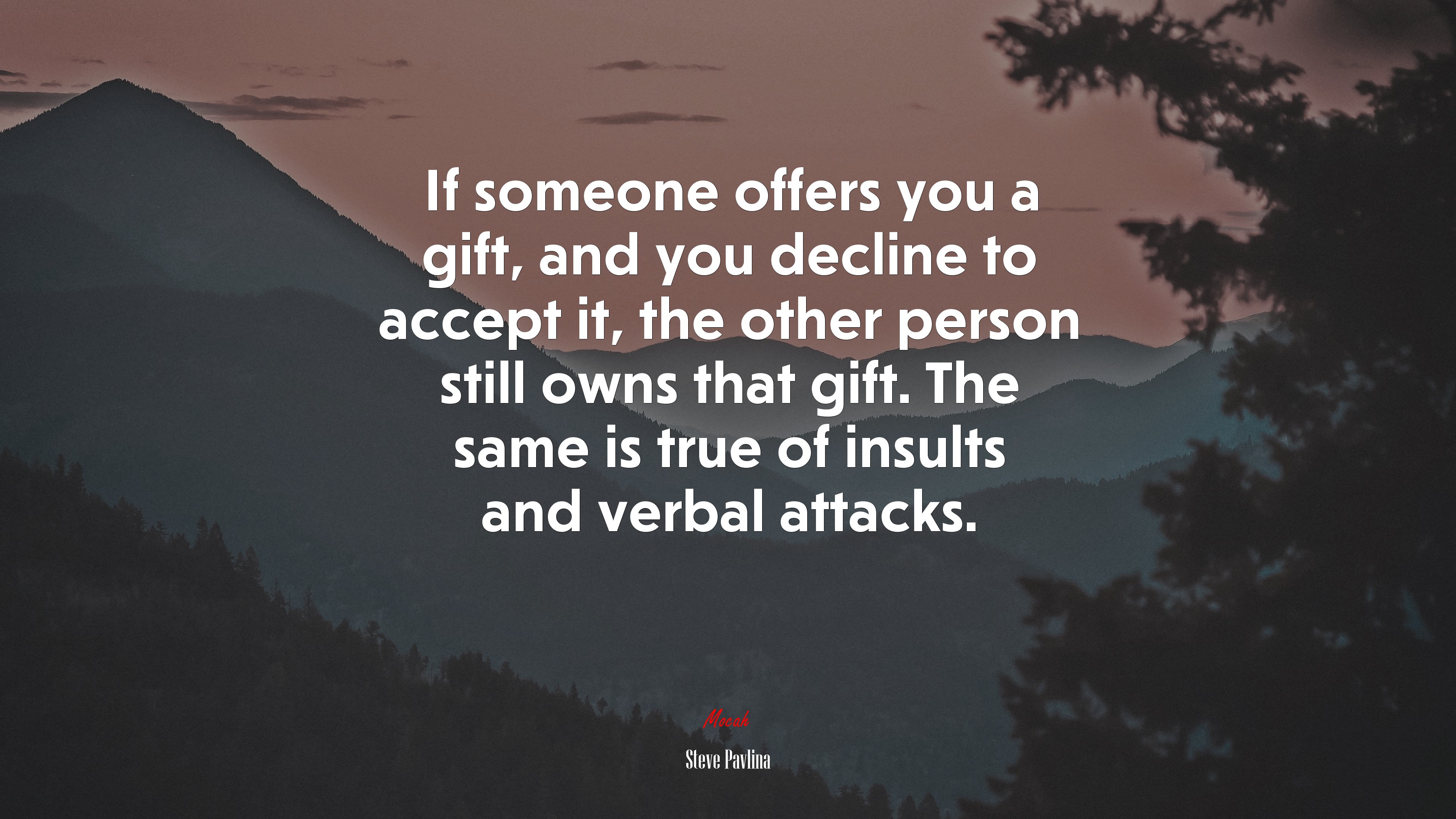 If someone offers you a gift, and you decline to accept it, the other person still owns that gift. The same is true of insults and verbal attacks. | Steve Pavlina quote HD Wallpaper