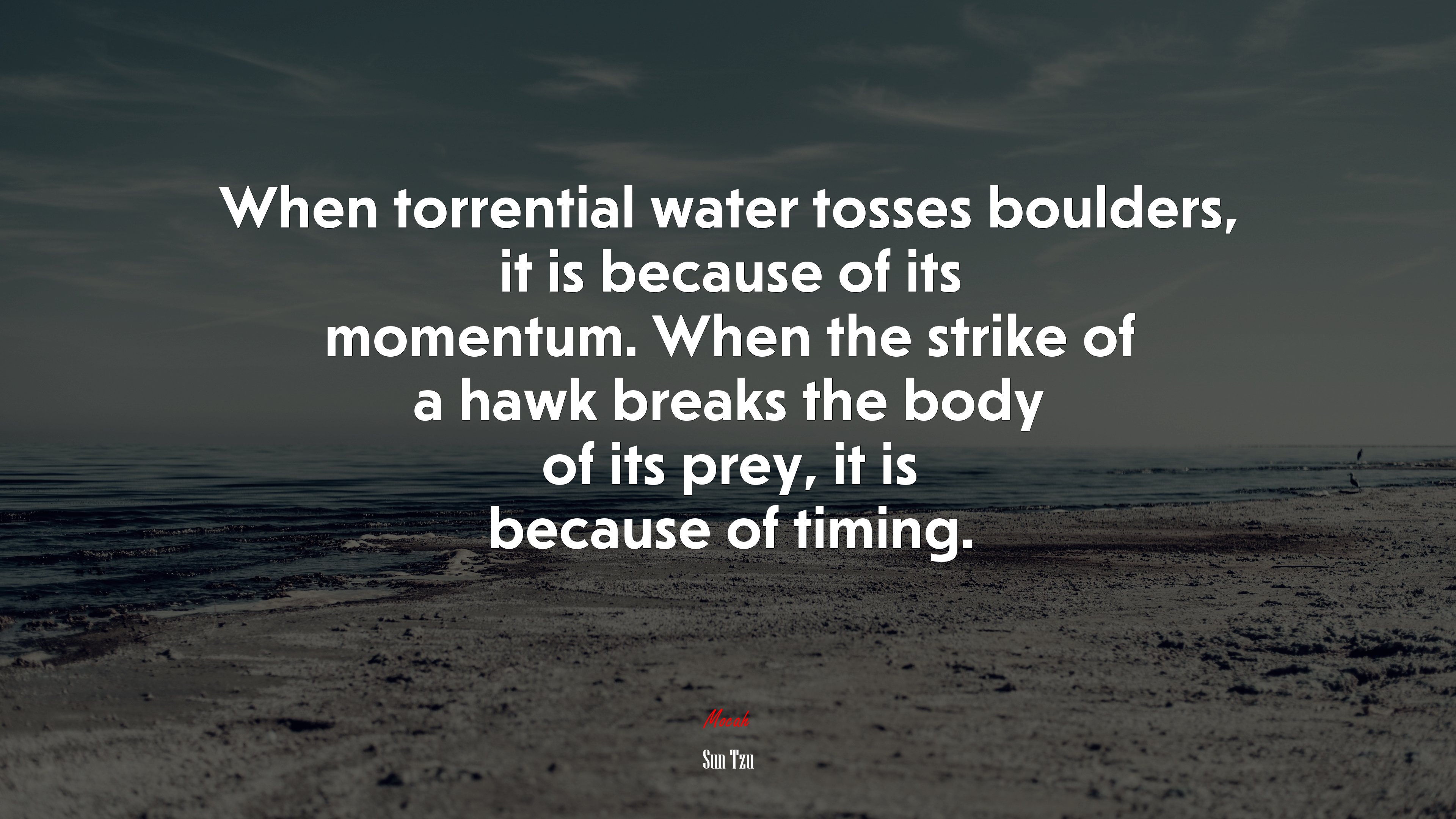 When torrential water tosses boulders, it is because of its momentum. When the strike of a hawk breaks the body of its prey, it is because of timing. | Sun Tzu quote HD Wallpaper
