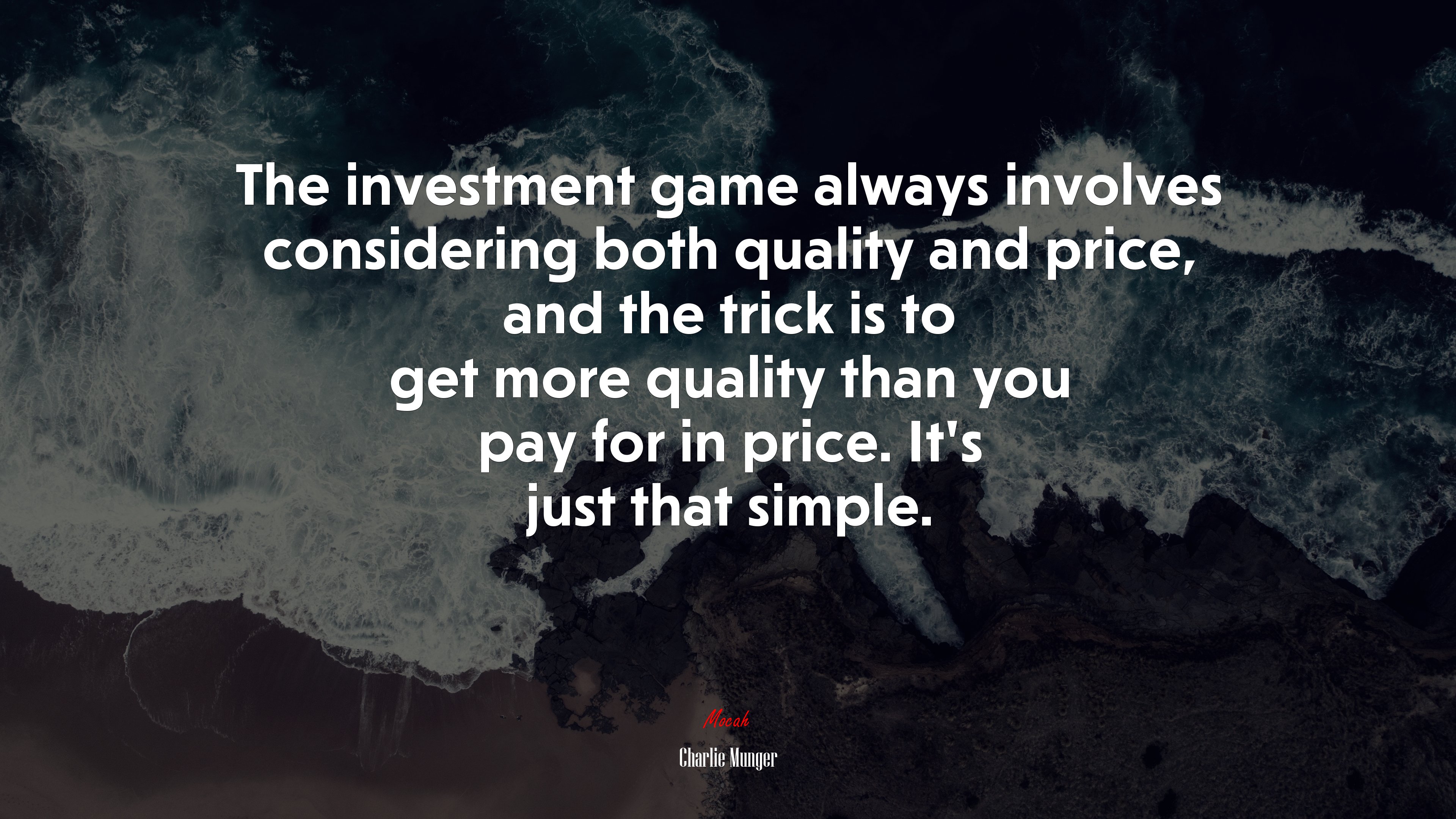 The investment game always involves considering both quality and price, and the trick is to get more quality than you pay for in price. It’s just that simple. | Charlie Munger quote HD Wallpaper
