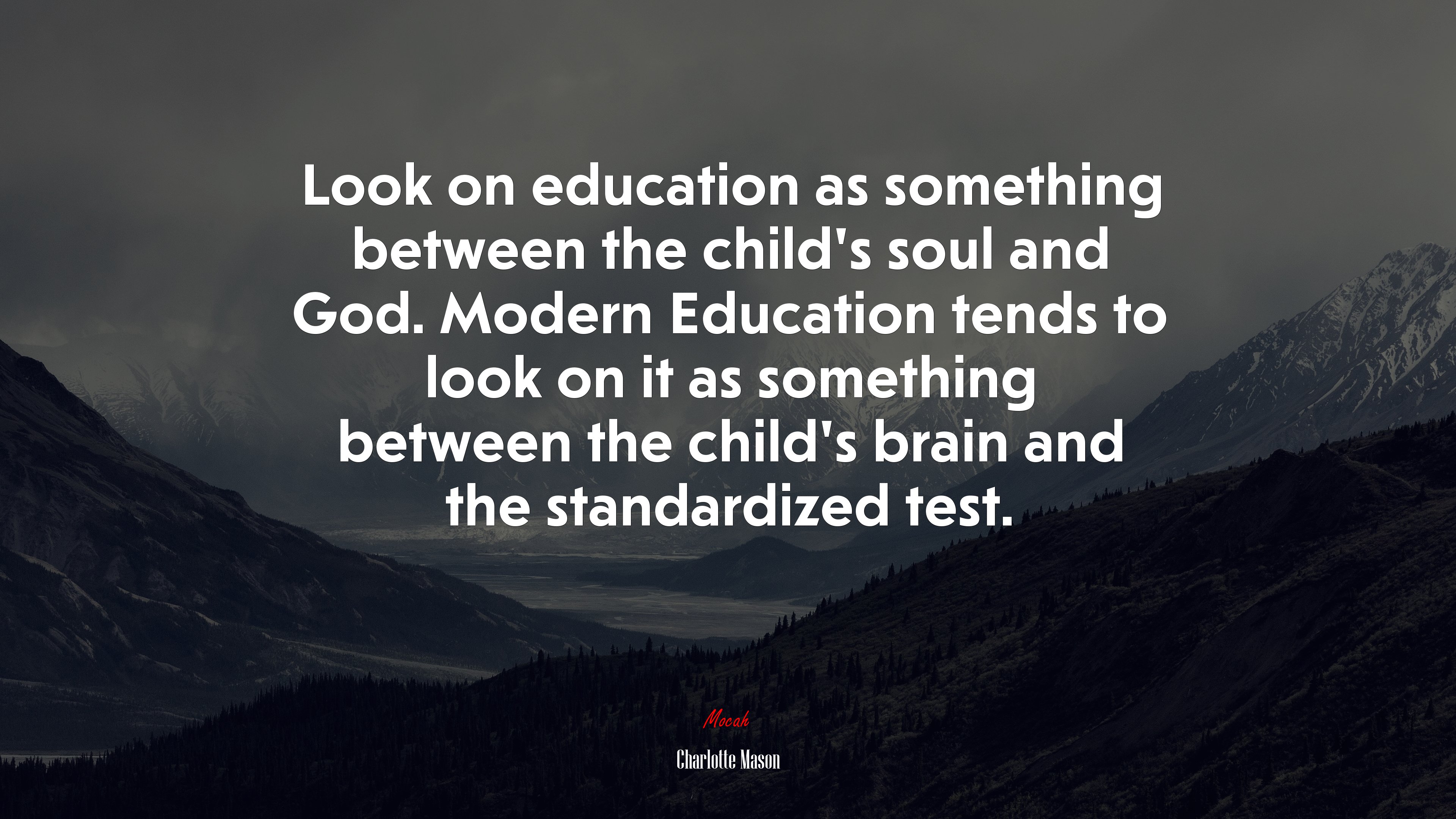 Look on education as something between the child’s soul and God. Modern Education tends to look on it as something between the child’s brain and the standardized test. | Charlotte Mason quote HD Wallpaper