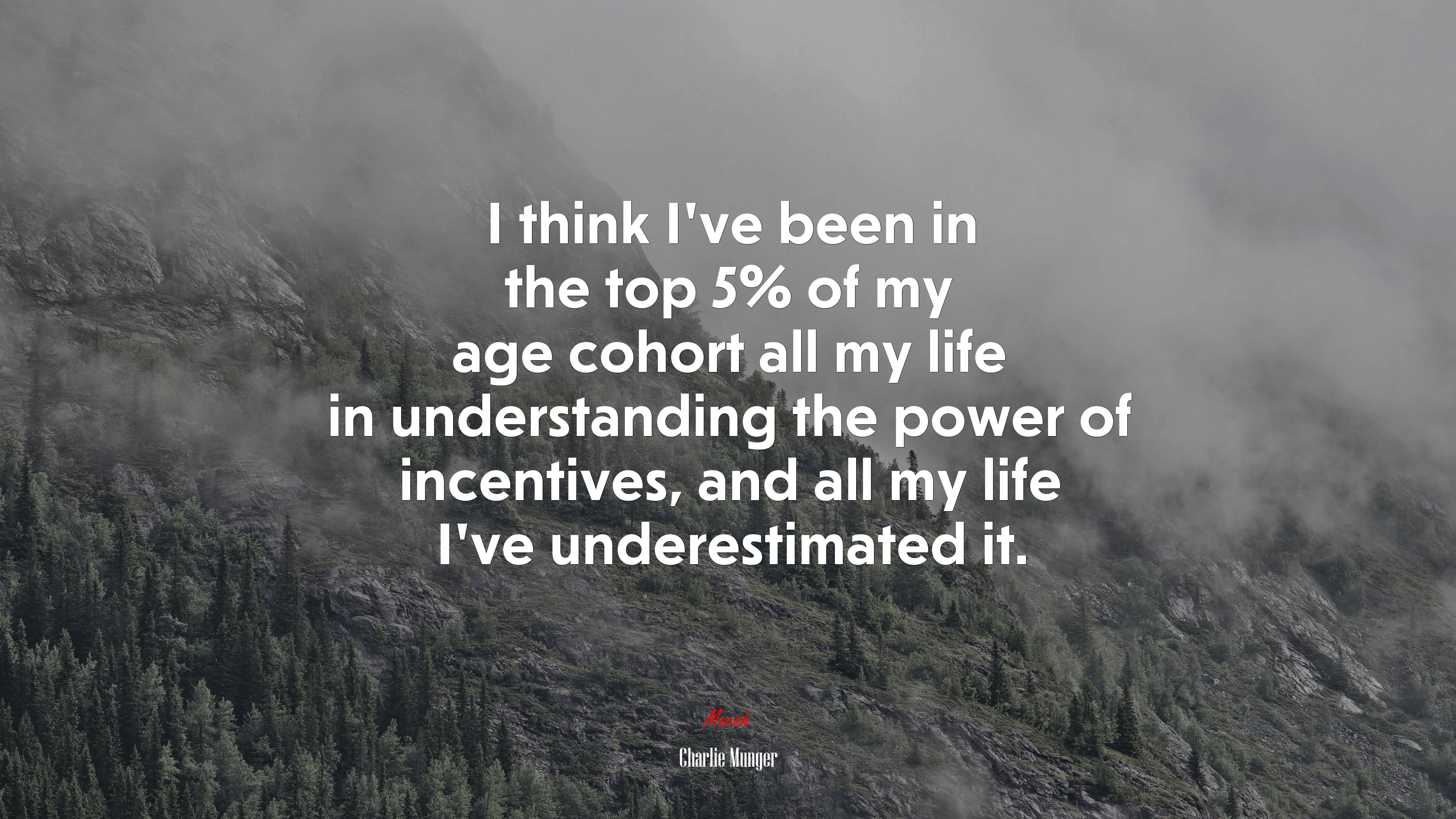 I think I’ve been in the top 5% of my age cohort all my life in understanding the power of incentives, and all my life I’ve underestimated it. | Charlie Munger quote HD Wallpaper