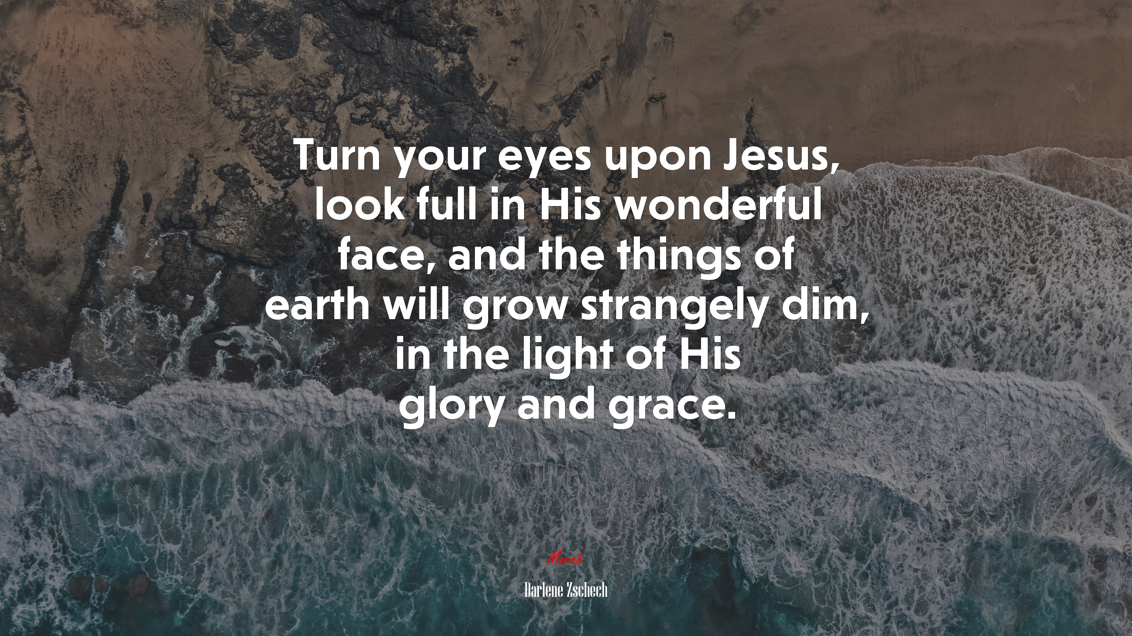 Turn your eyes upon Jesus, look full in His wonderful face, and the things of earth will grow strangely dim, in the light of His glory and grace. | Darlene Zschech quote HD Wallpaper