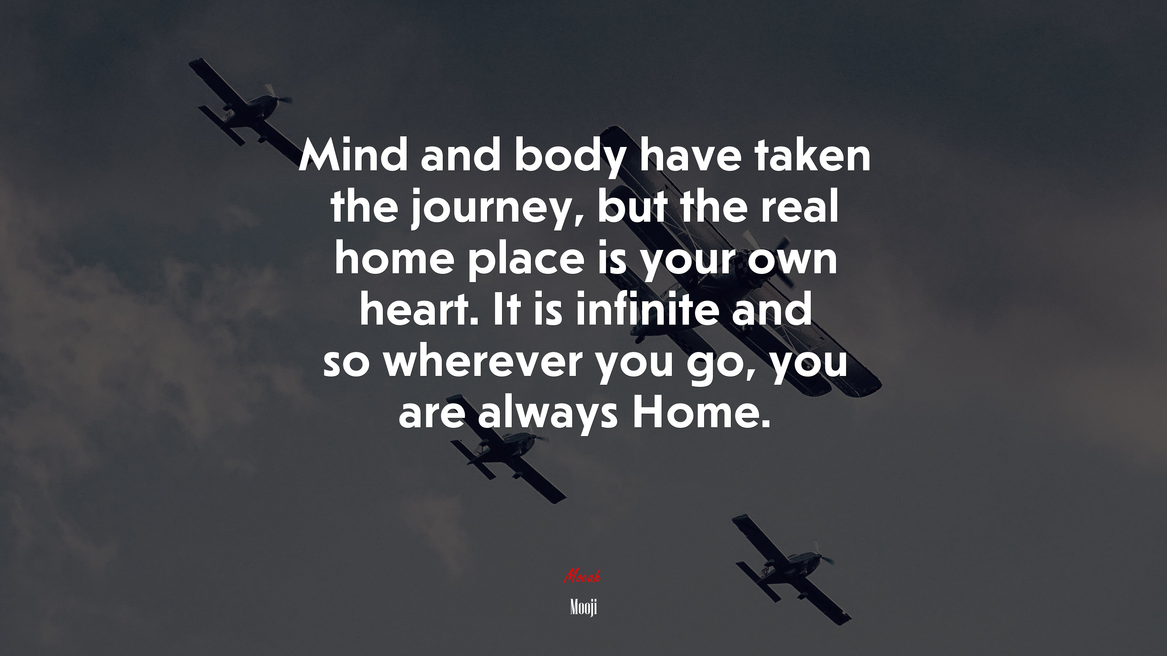 Mind and body have taken the journey, but the real home place is your own heart. It is infinite and so wherever you go, you are always Home. | Mooji quote HD Wallpaper