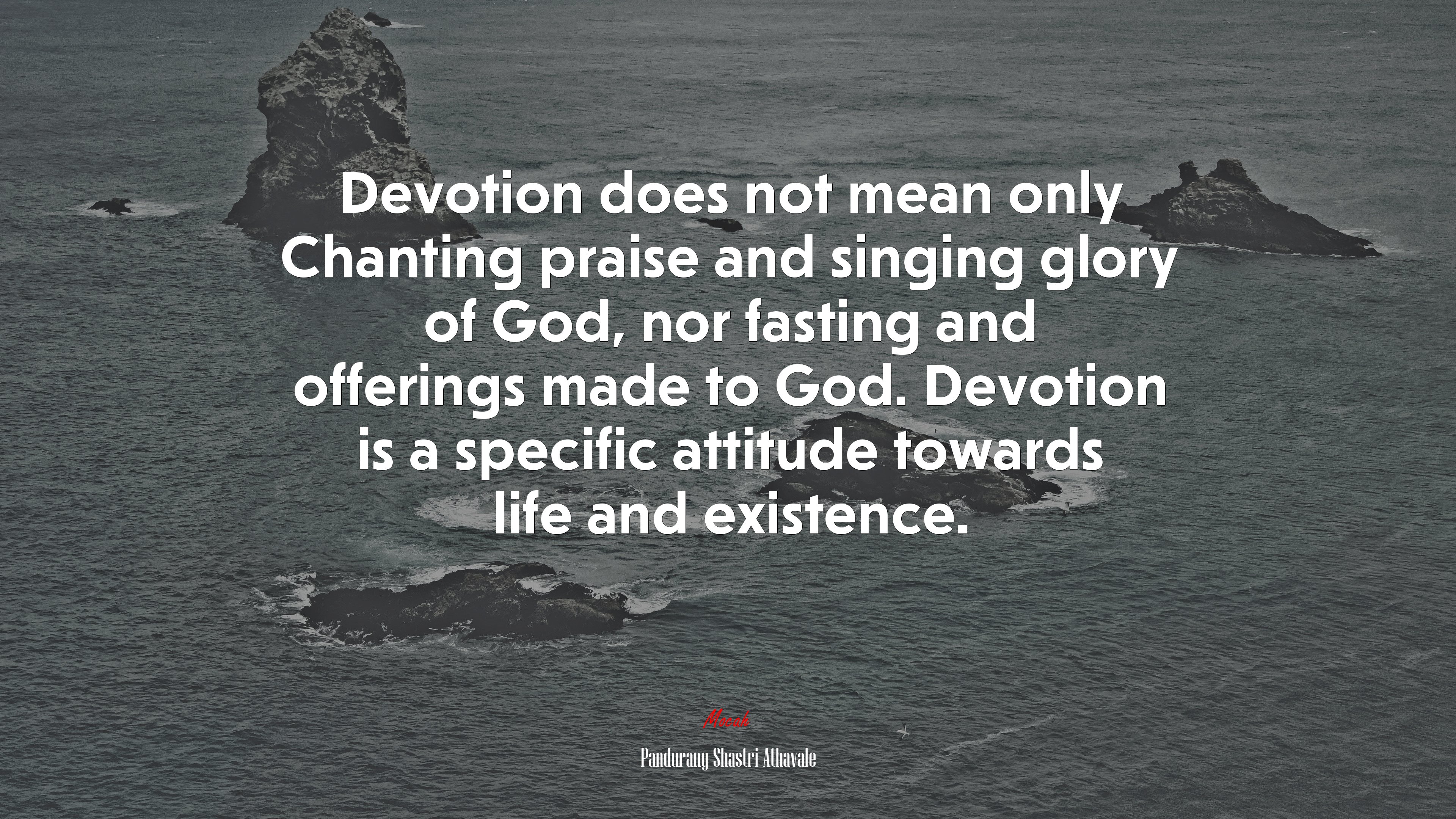 Devotion does not mean only Chanting praise and singing glory of God, nor fasting and offerings made to God. Devotion is a specific attitude towards life and existence. | Pandurang Shastri Athavale quote HD Wallpaper