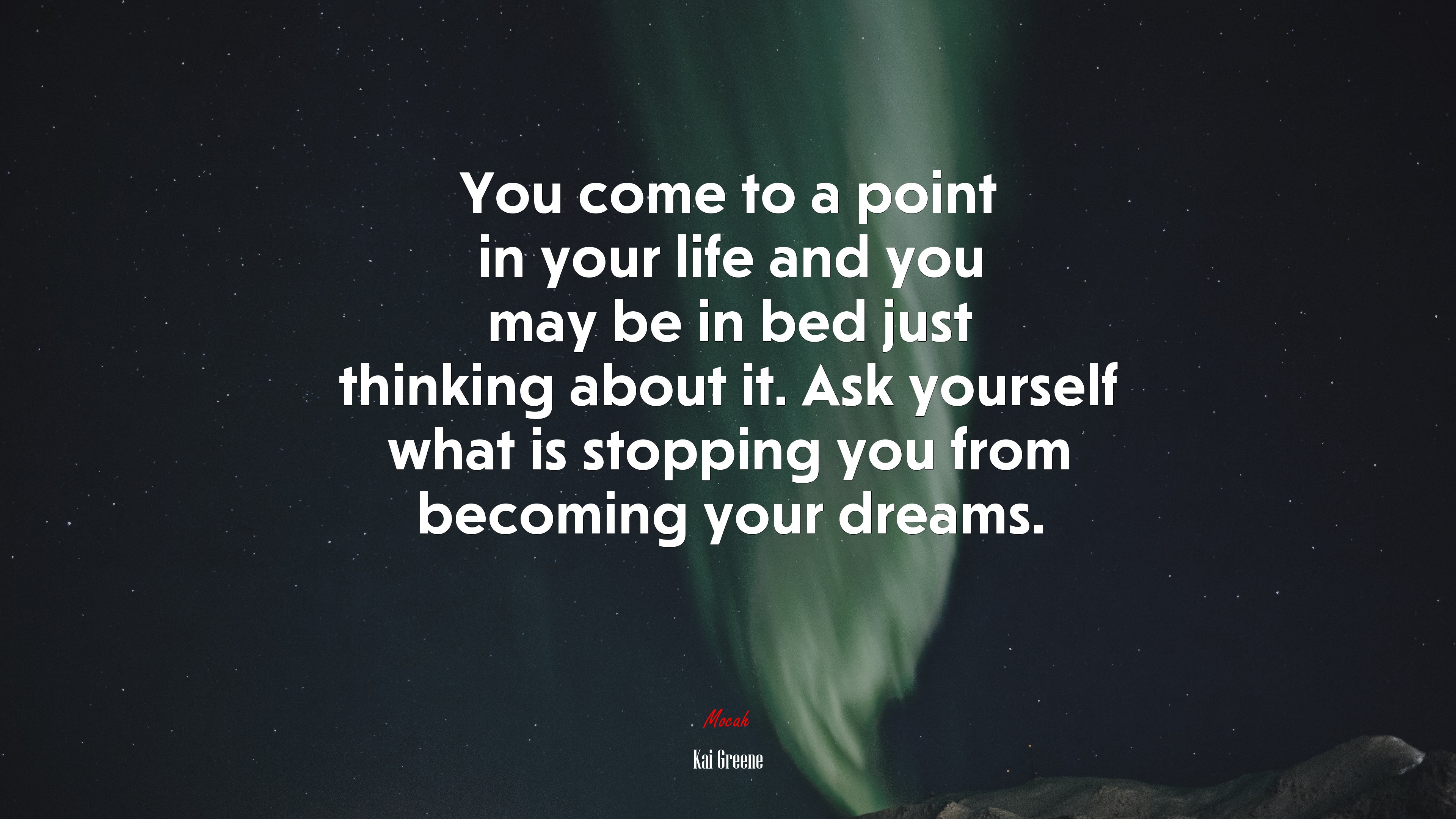 You come to a point in your life and you may be in bed just thinking about it. Ask yourself what is stopping you from becoming your dreams. | Kai Greene quote HD Wallpaper