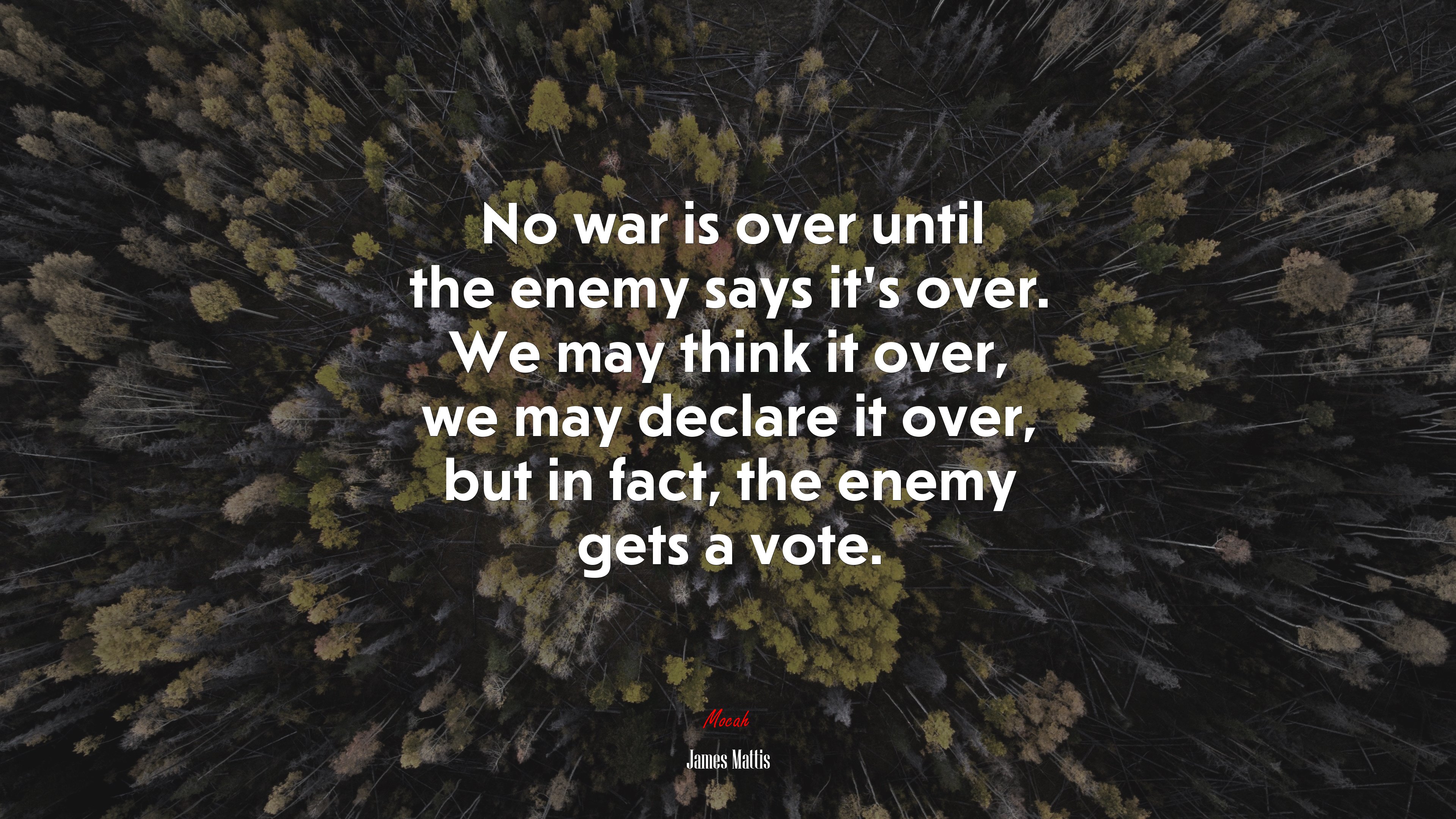 No war is over until the enemy says it’s over. We may think it over, we may declare it over, but in fact, the enemy gets a vote. | James Mattis quote HD Wallpaper