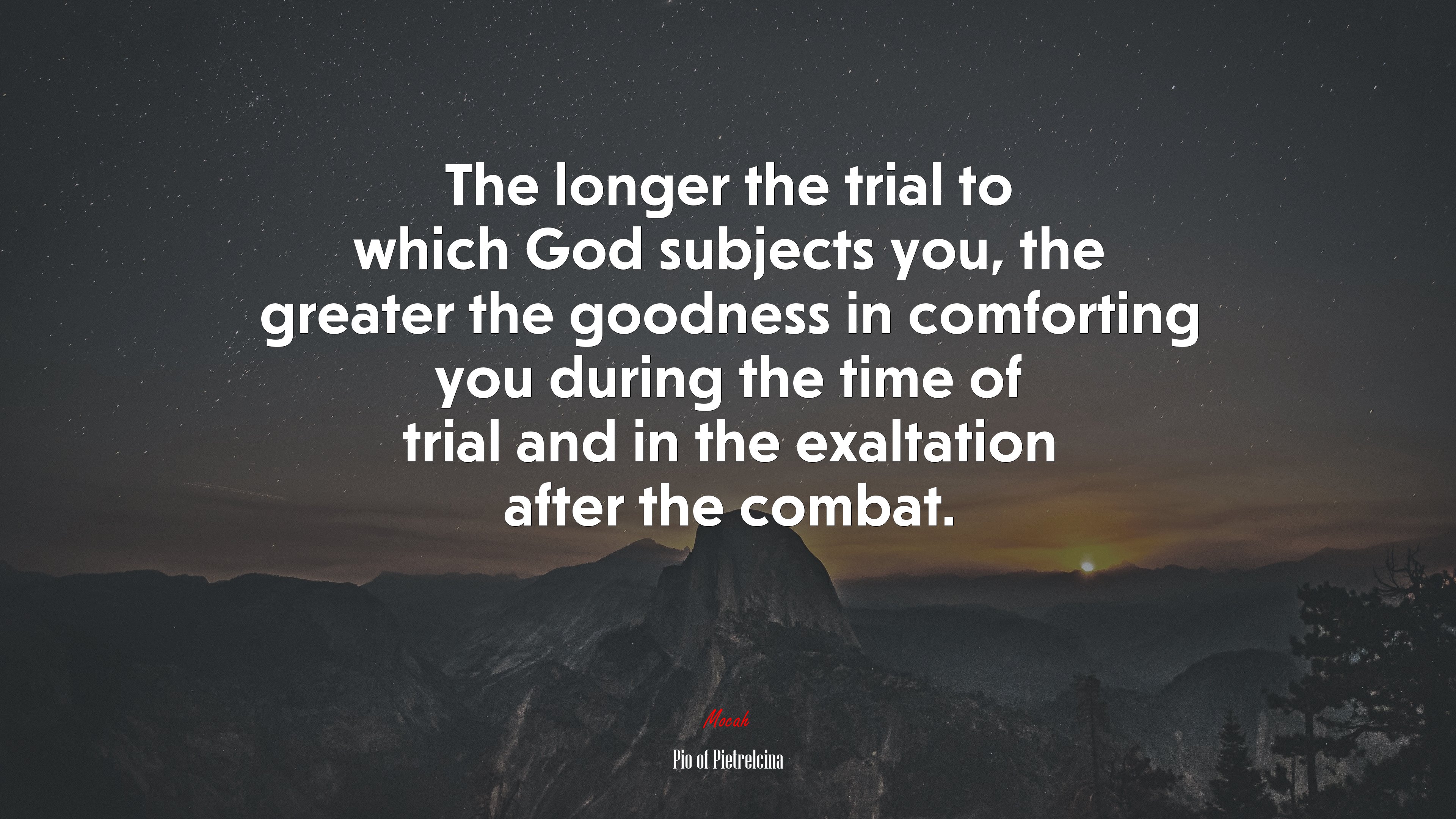 The longer the trial to which God subjects you, the greater the goodness in comforting you during the time of trial and in the exaltation after the combat. | Pio of Pietrelcina quote HD Wallpaper