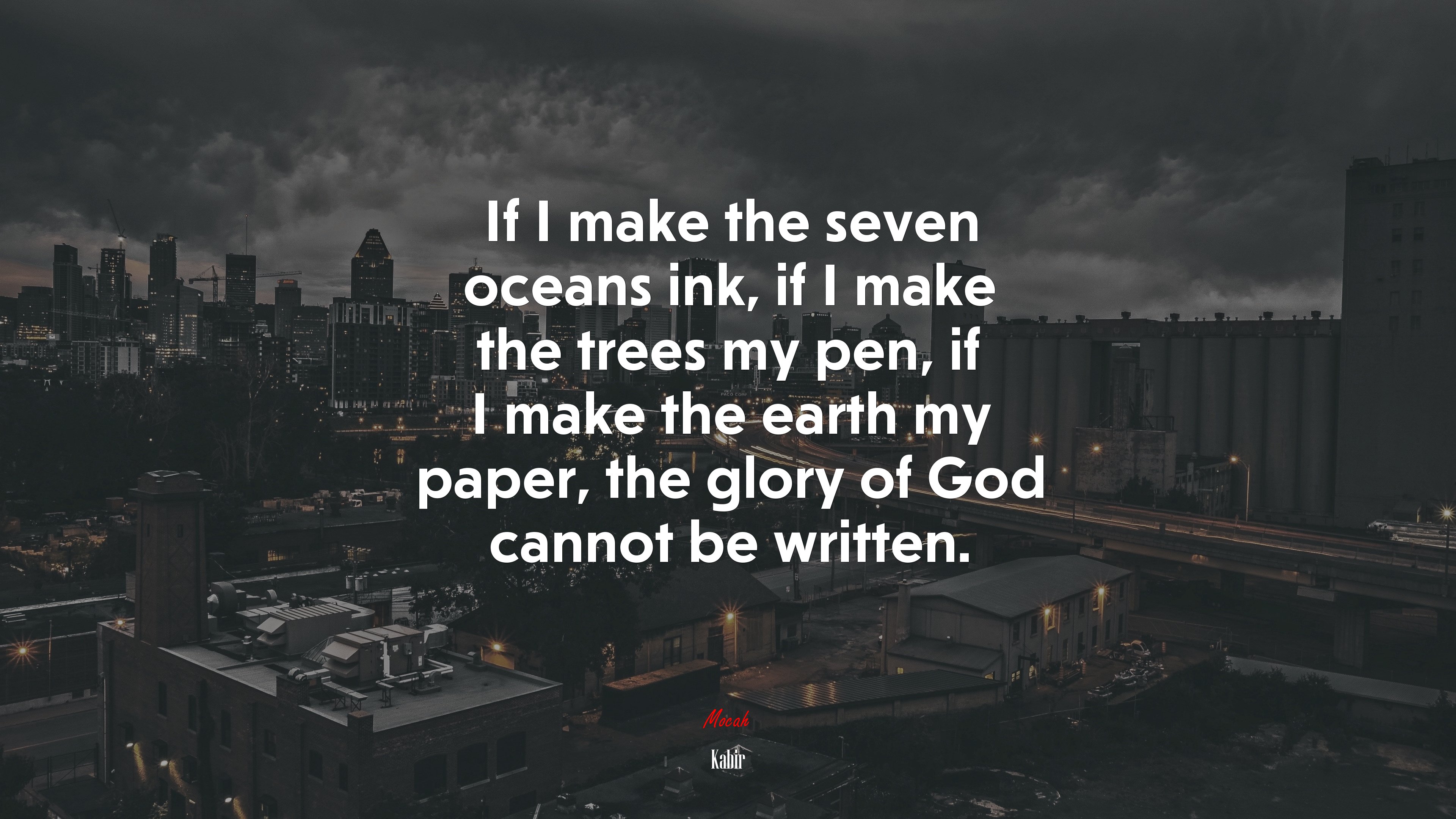 If I make the seven oceans ink, if I make the trees my pen, if I make the earth my paper, the glory of God cannot be written. | Kabir quote HD Wallpaper
