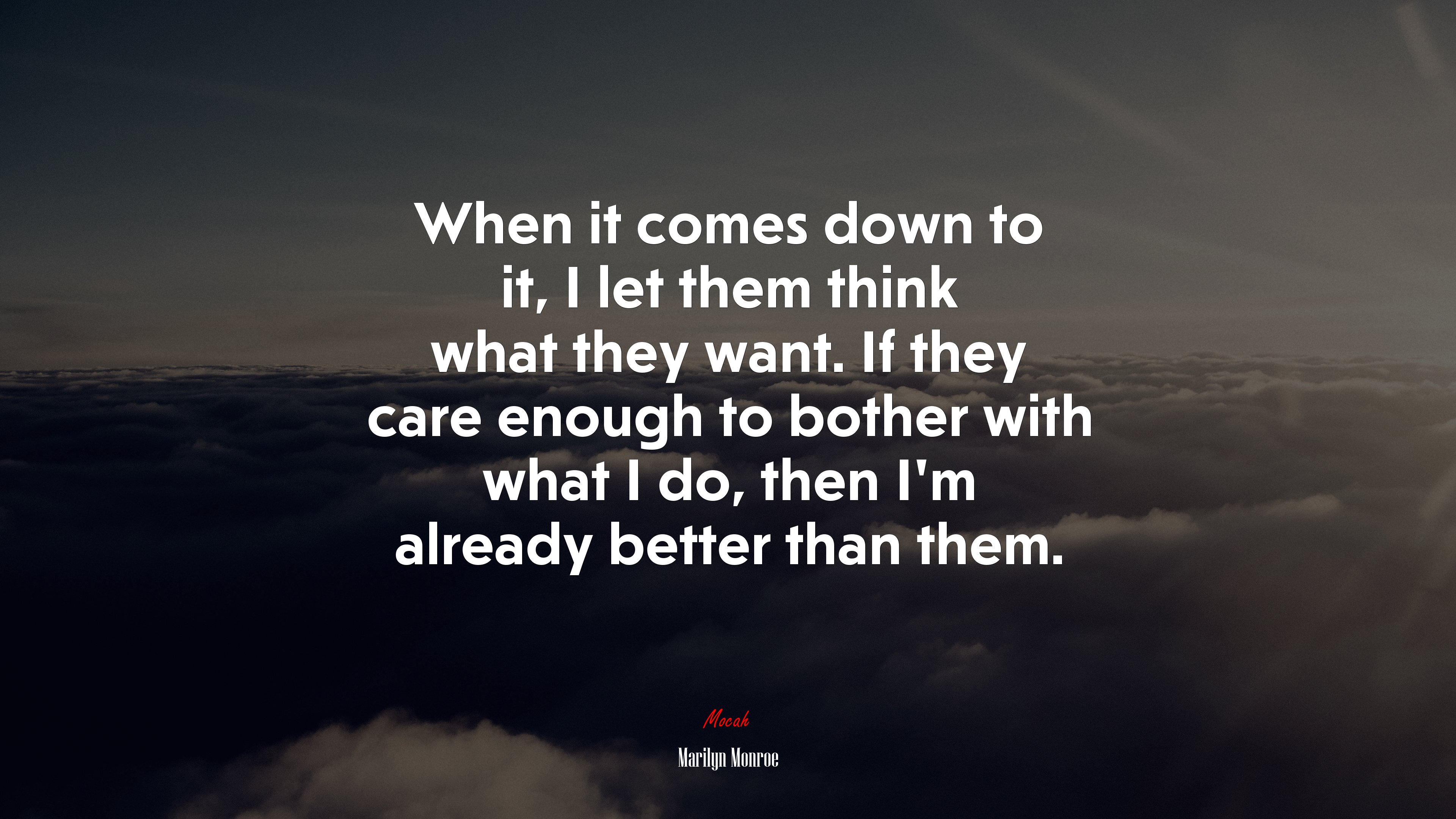 When it comes down to it, I let them think what they want. If they care enough to bother with what I do, then I’m already better than them. | Marilyn Monroe quote HD Wallpaper