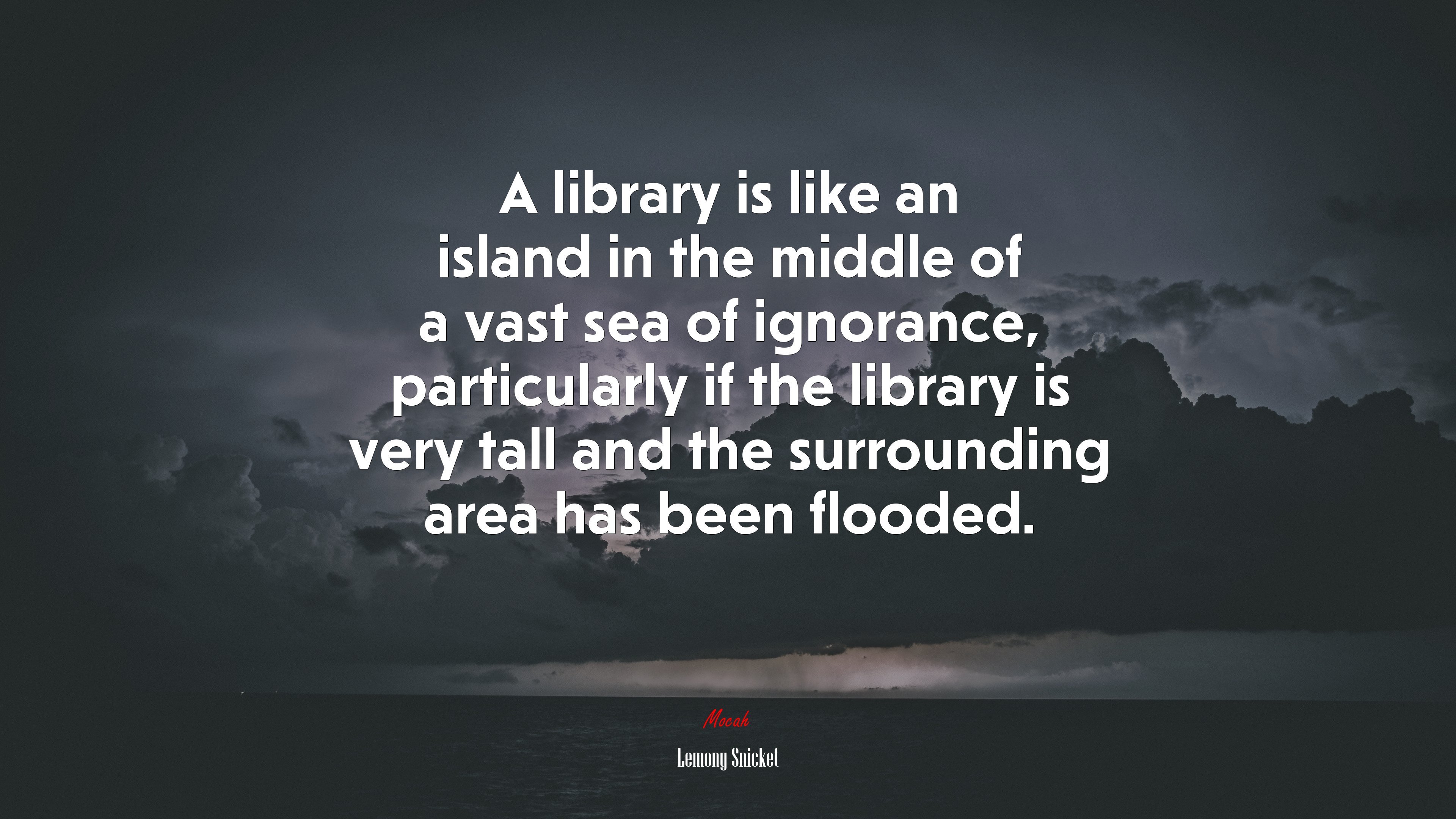A library is like an island in the middle of a vast sea of ignorance, particularly if the library is very tall and the surrounding area has been flooded. | Lemony Snicket quote HD Wallpaper