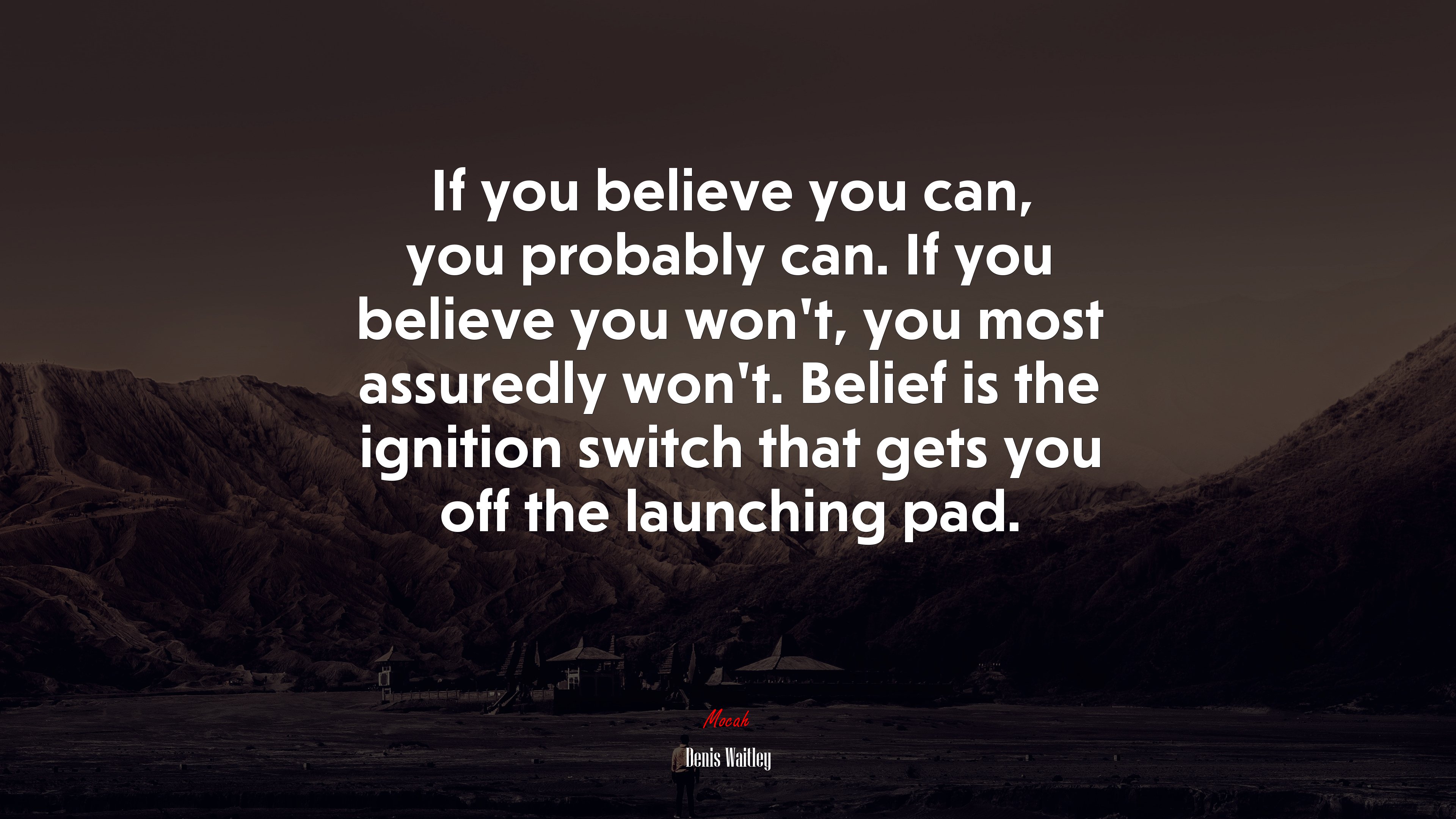 If you believe you can, you probably can. If you believe you won’t, you most assuredly won’t. Belief is the ignition switch that gets you off the launching pad. | Denis Waitley quote HD Wallpaper