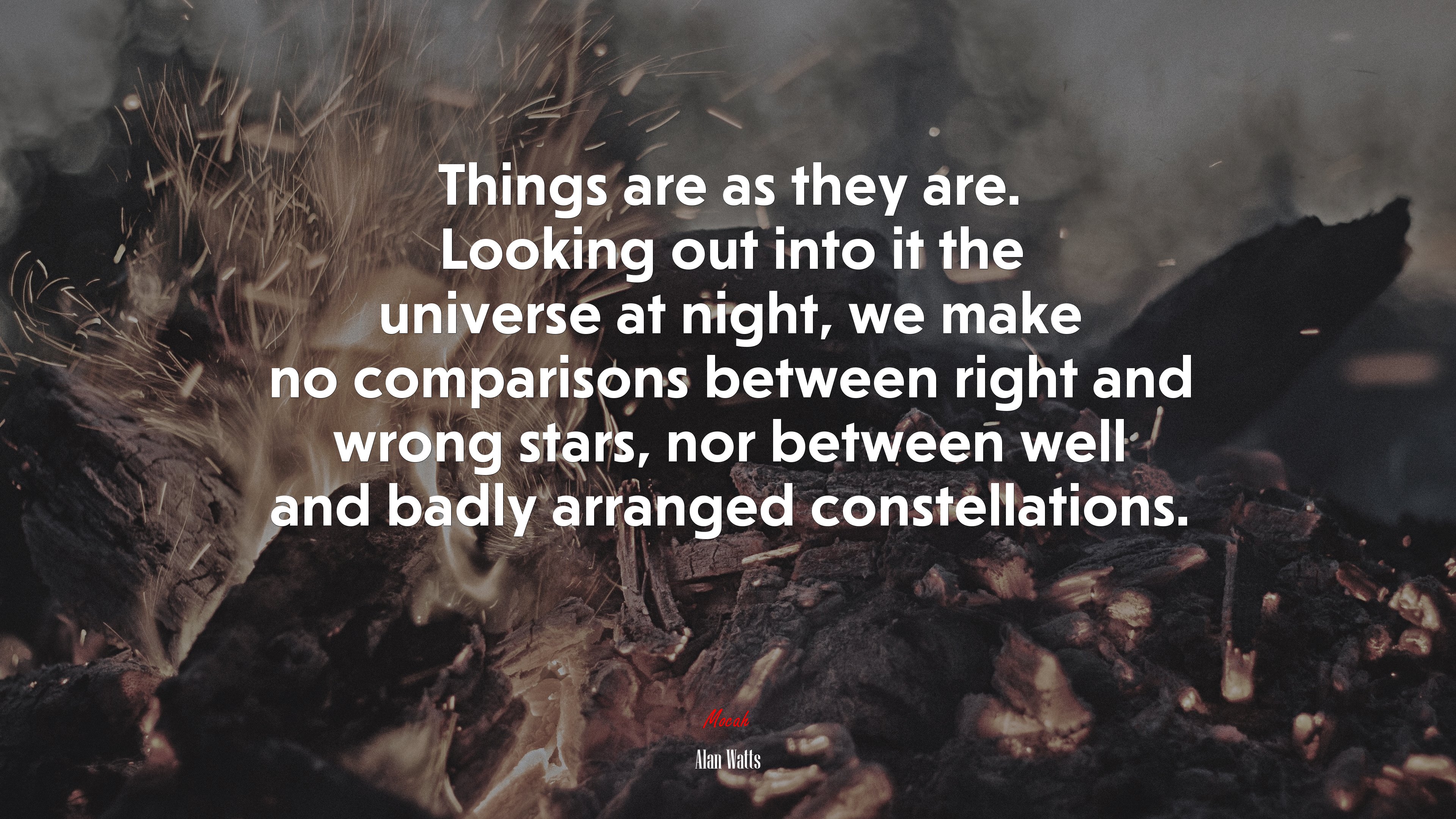 Things are as they are. Looking out into it the universe at night, we make no comparisons between right and wrong stars, nor between well and badly arranged constellations. | Alan Watts quote HD Wallpaper