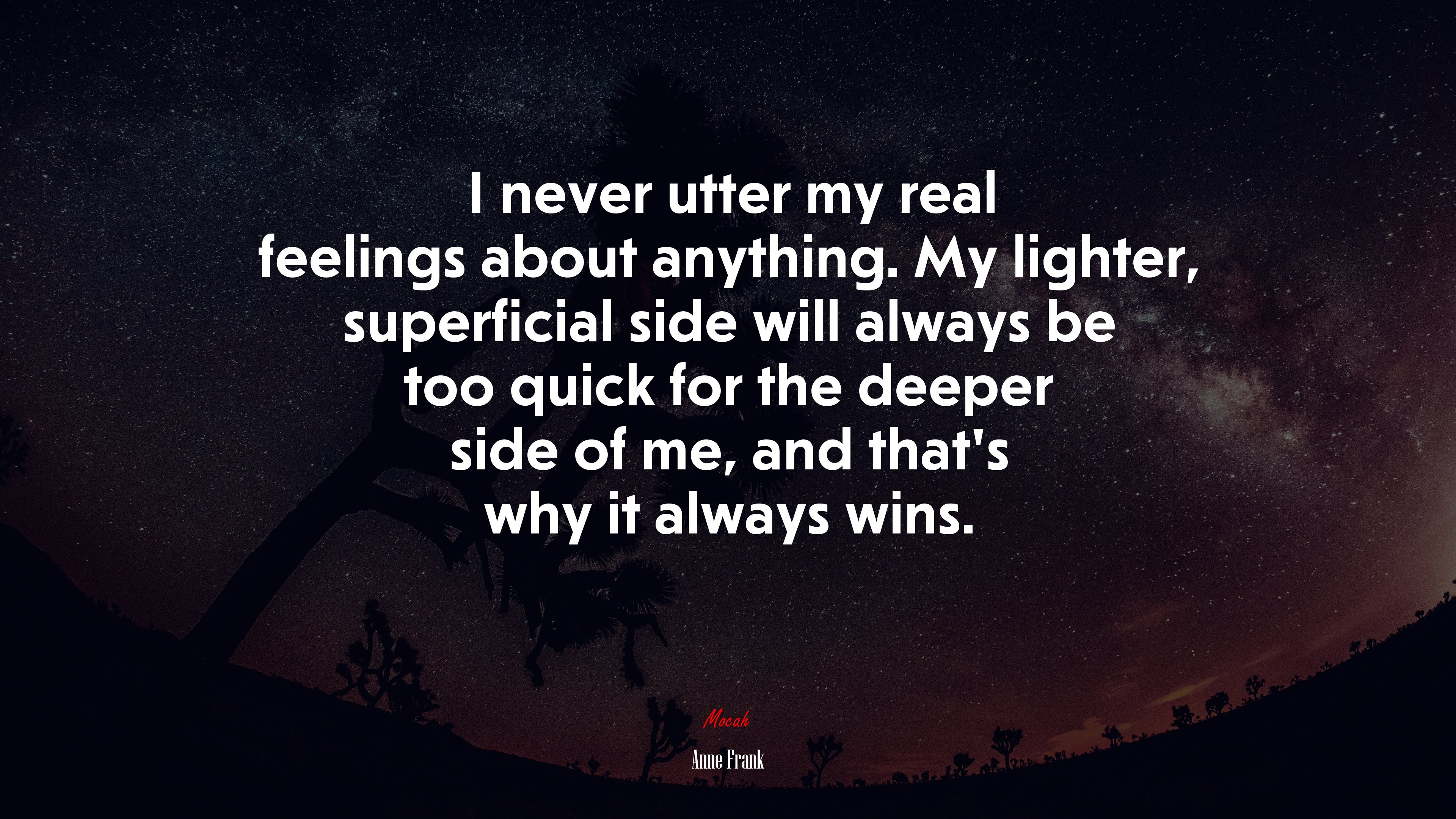 I never utter my real feelings about anything. My lighter, superficial side will always be too quick for the deeper side of me, and that’s why it always wins. | Anne Frank quote HD Wallpaper