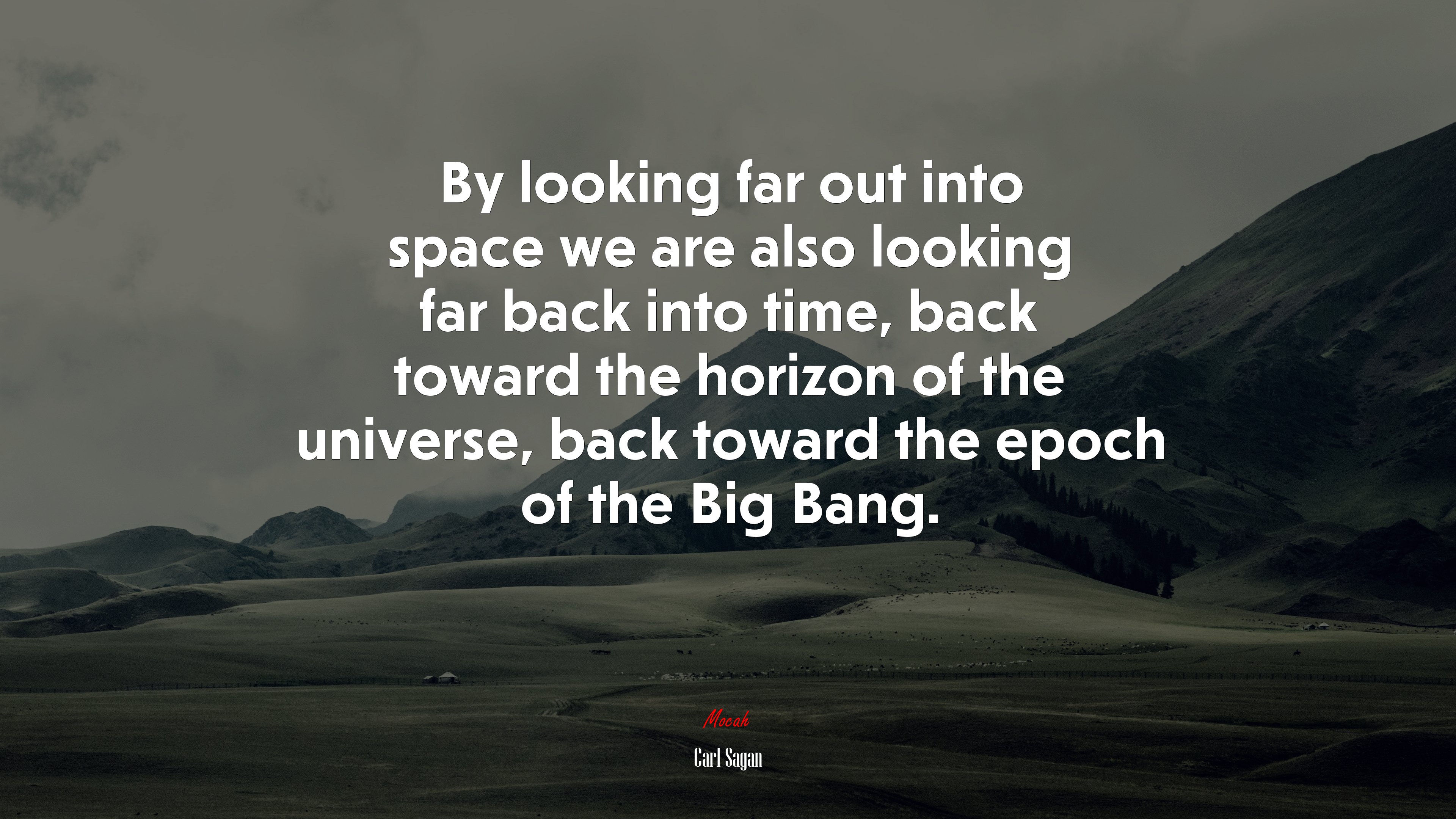 By looking far out into space we are also looking far back into time, back toward the horizon of the universe, back toward the epoch of the Big Bang. | Carl Sagan quote HD Wallpaper