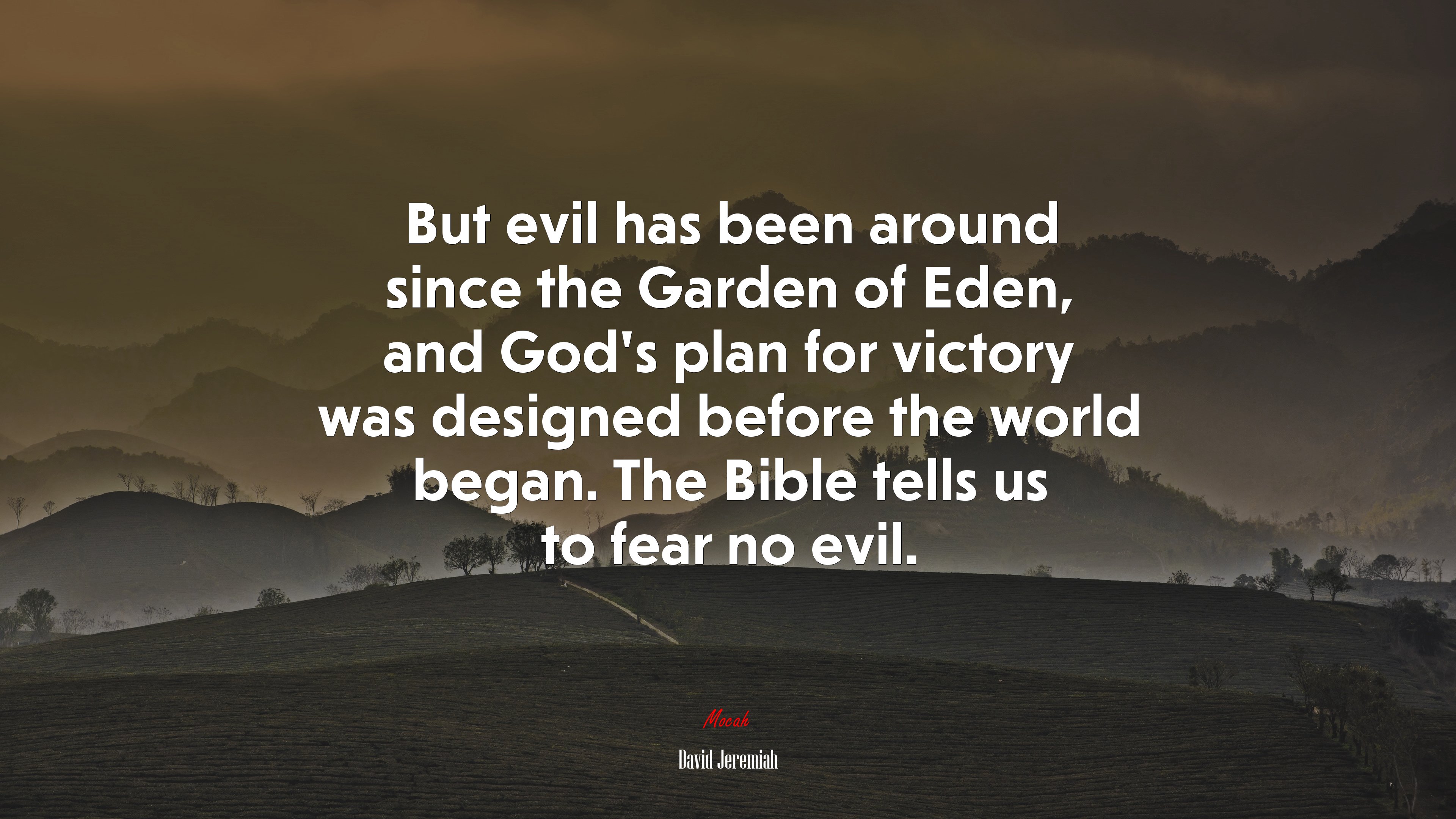 But evil has been around since the Garden of Eden, and God’s plan for victory was designed before the world began. The Bible tells us to fear no evil. | David Jeremiah quote HD Wallpaper