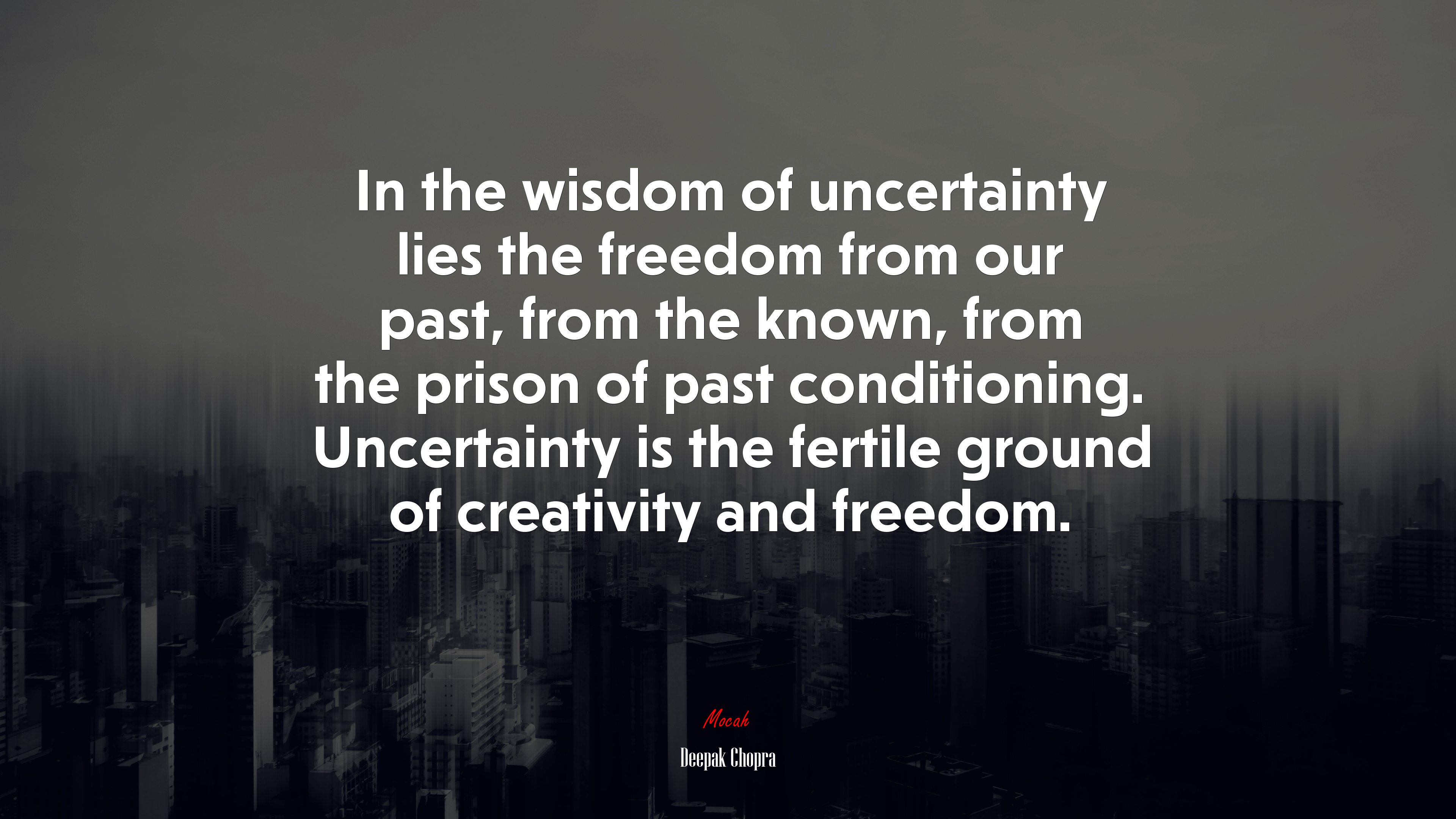 In the wisdom of uncertainty lies the freedom from our past, from the known, from the prison of past conditioning. Uncertainty is the fertile ground of creativity and freedom. | Deepak Chopra quote HD Wallpaper