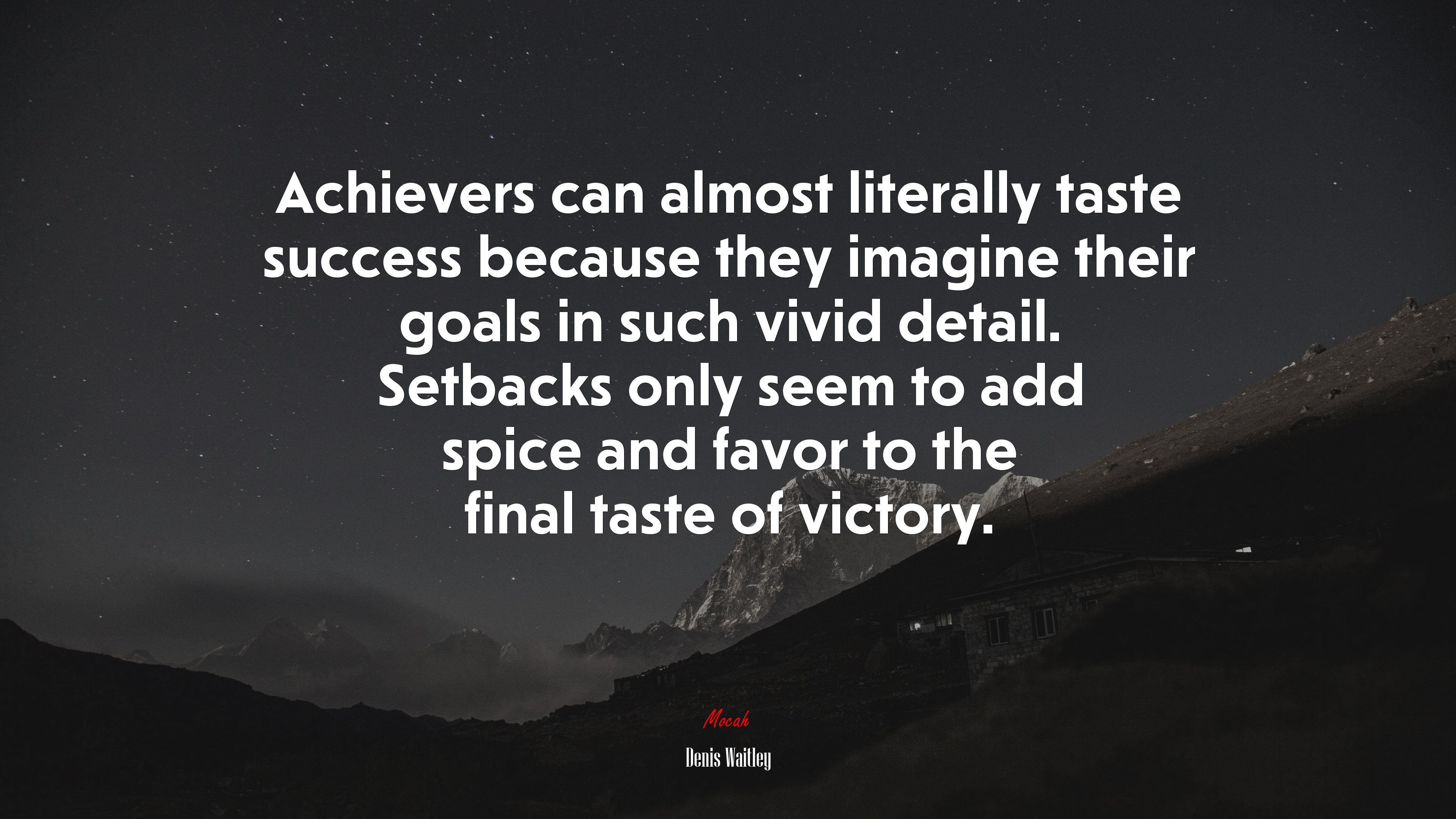 Achievers can almost literally taste success because they imagine their goals in such vivid detail. Setbacks only seem to add spice and favor to the final taste of victory. | Denis Waitley quote HD Wallpaper